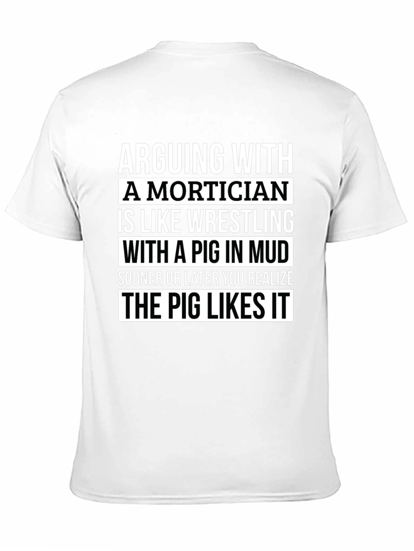 Black Arguing With a Mortician T-Shirt - Pig in Mud Wrestling view 11