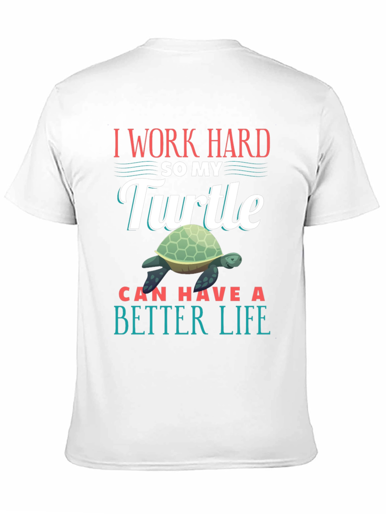 Black I Work Hard So My Turtle Can Have A Better Life T-Shirt view 11