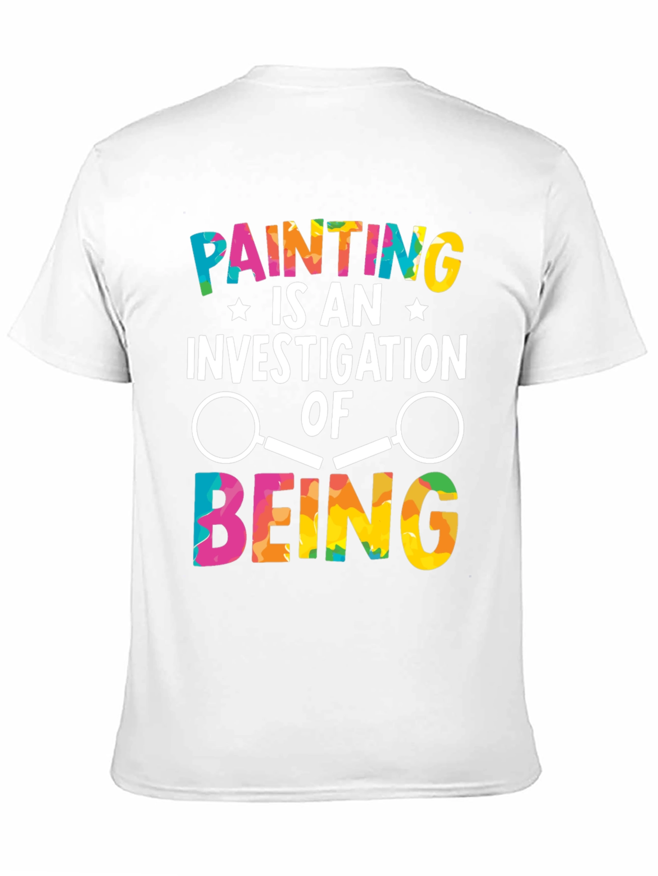 Painting is An Investigation of Being T-Shirt - 11