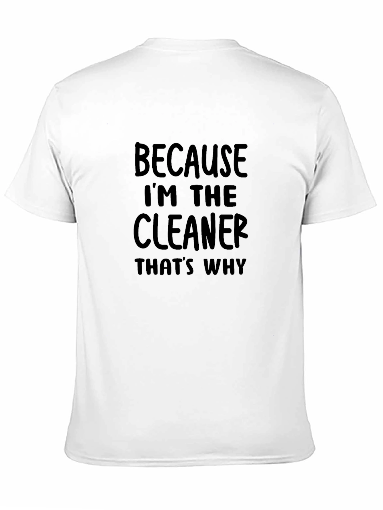Black Because I'm the Cleaner T-Shirt - Funny Cleaning Crew Tee view 11