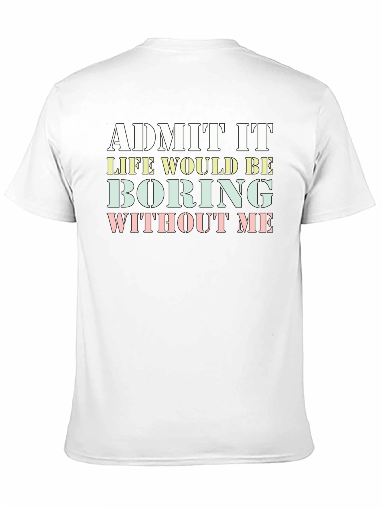 Black Funny "Admit It Life Would Be Boring Without Me" T-Shirt view 11