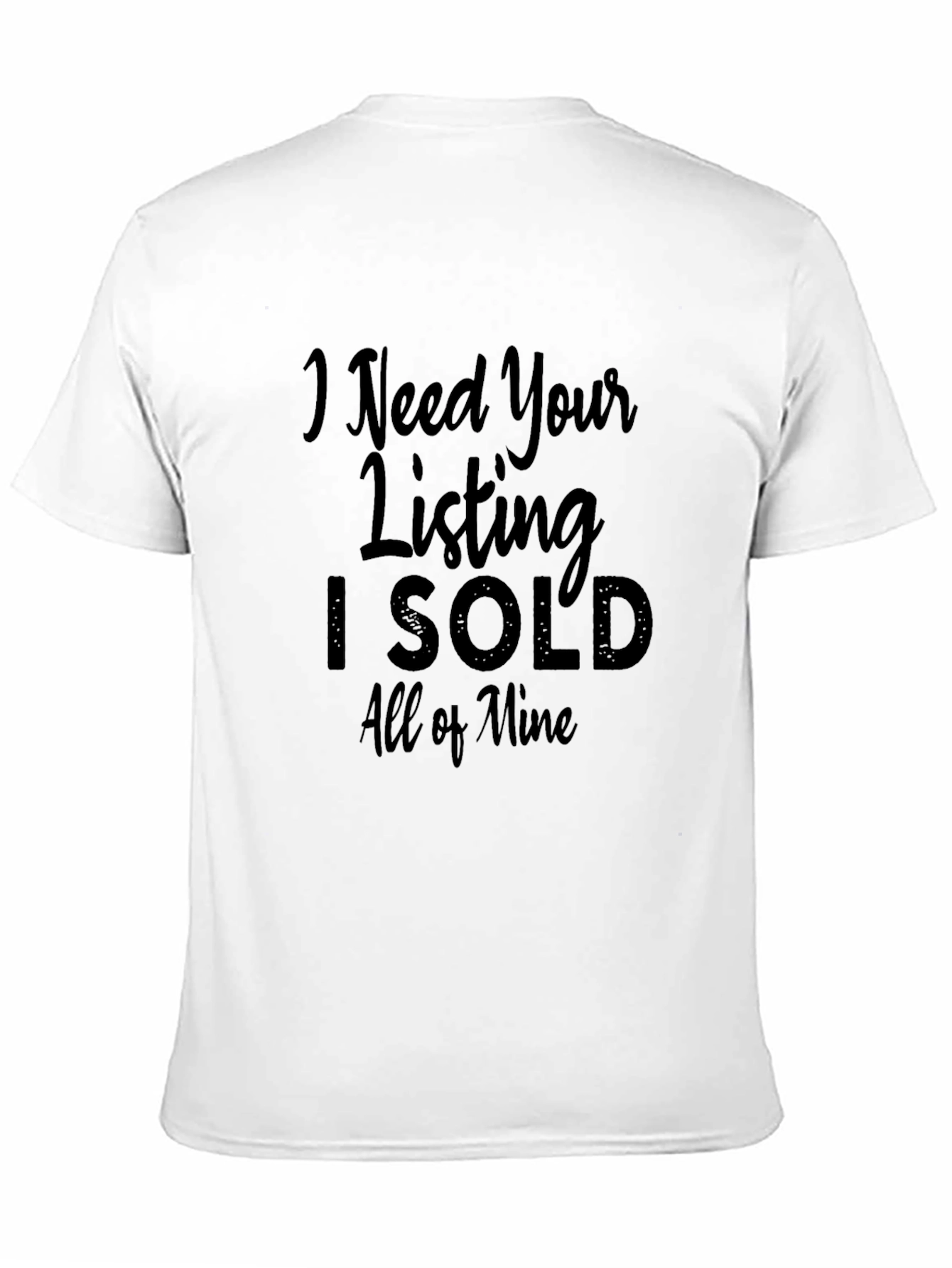 Black I Need Your Listing T-Shirt - Real Estate Humor Tee view 11