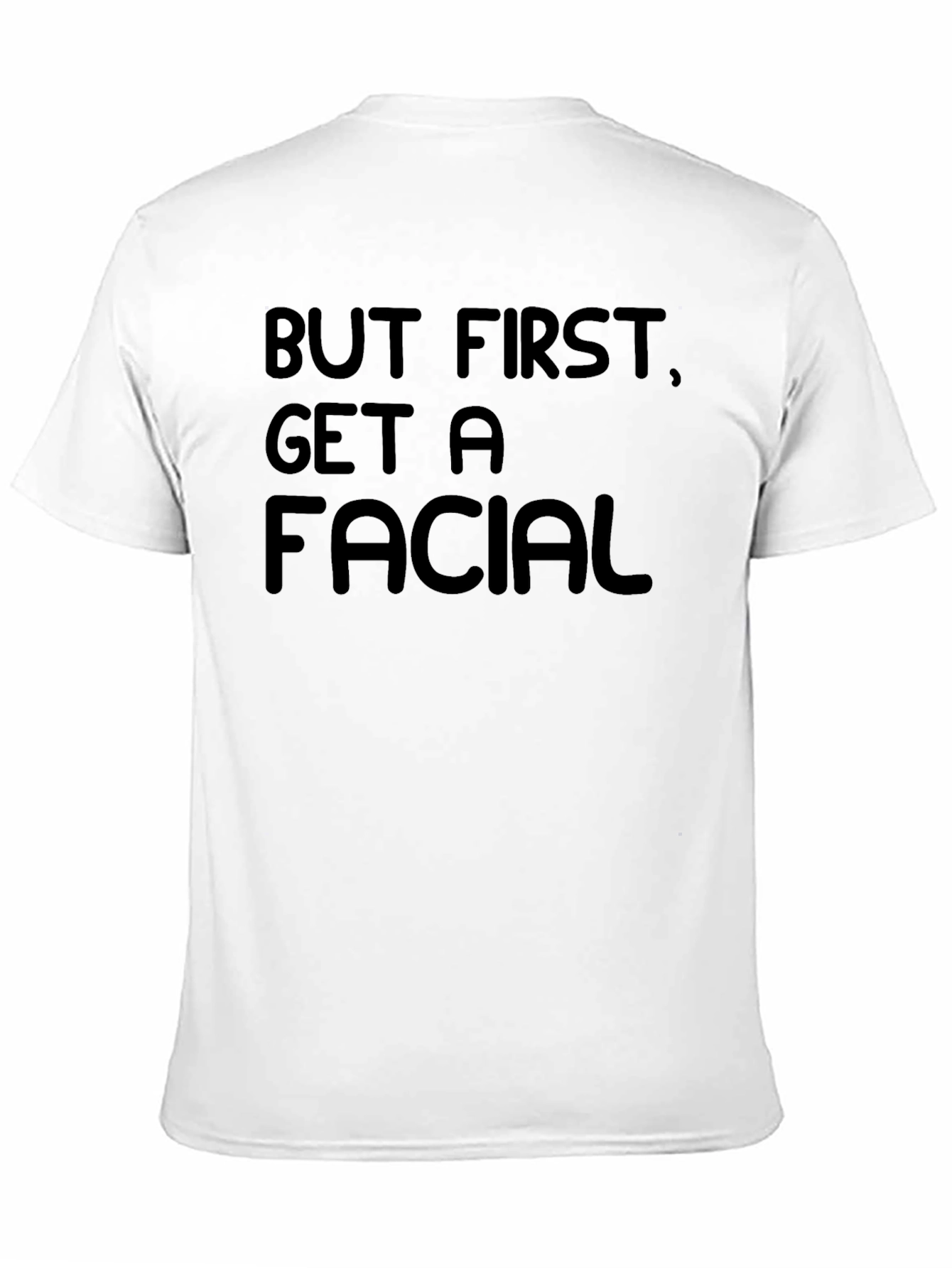 But First, Get A Facial Black T-Shirt - 11