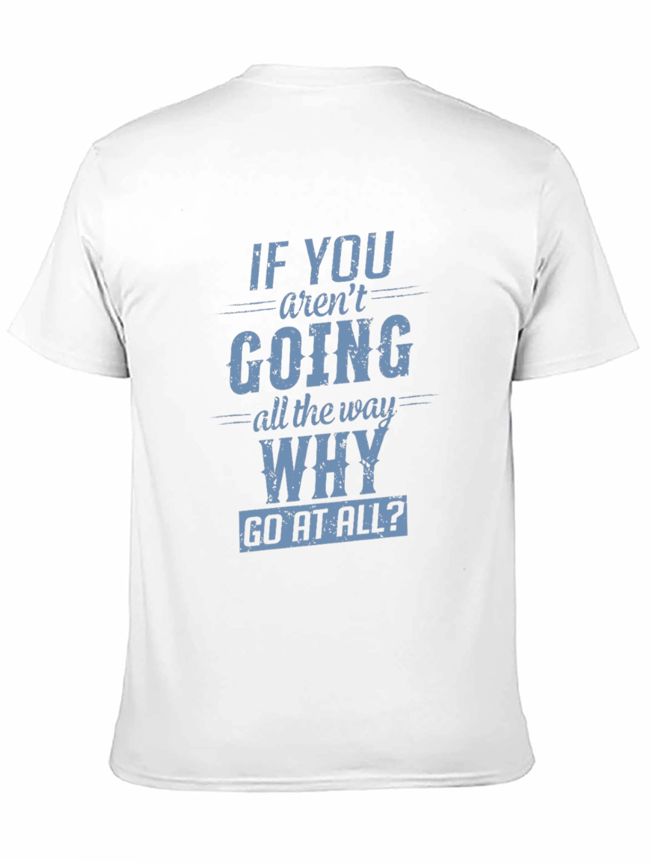 Black Motivational T-Shirt: If You Aren't Going All The Way, Why Go At All? view 11