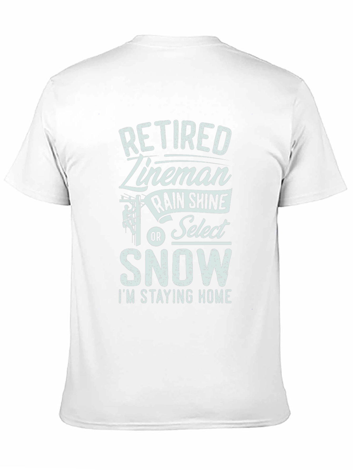 Black Retired Lineman Tee: Rain, Shine or Snow - Stay Home! view 11