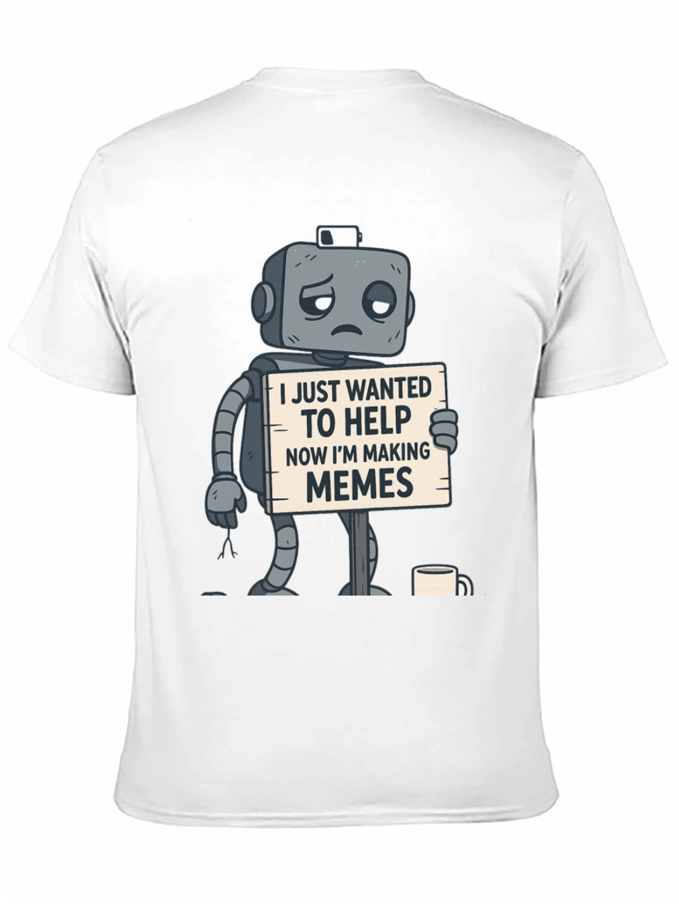 Black Sad Robot T-Shirt: Wanted To Help, Now Making Memes view 11