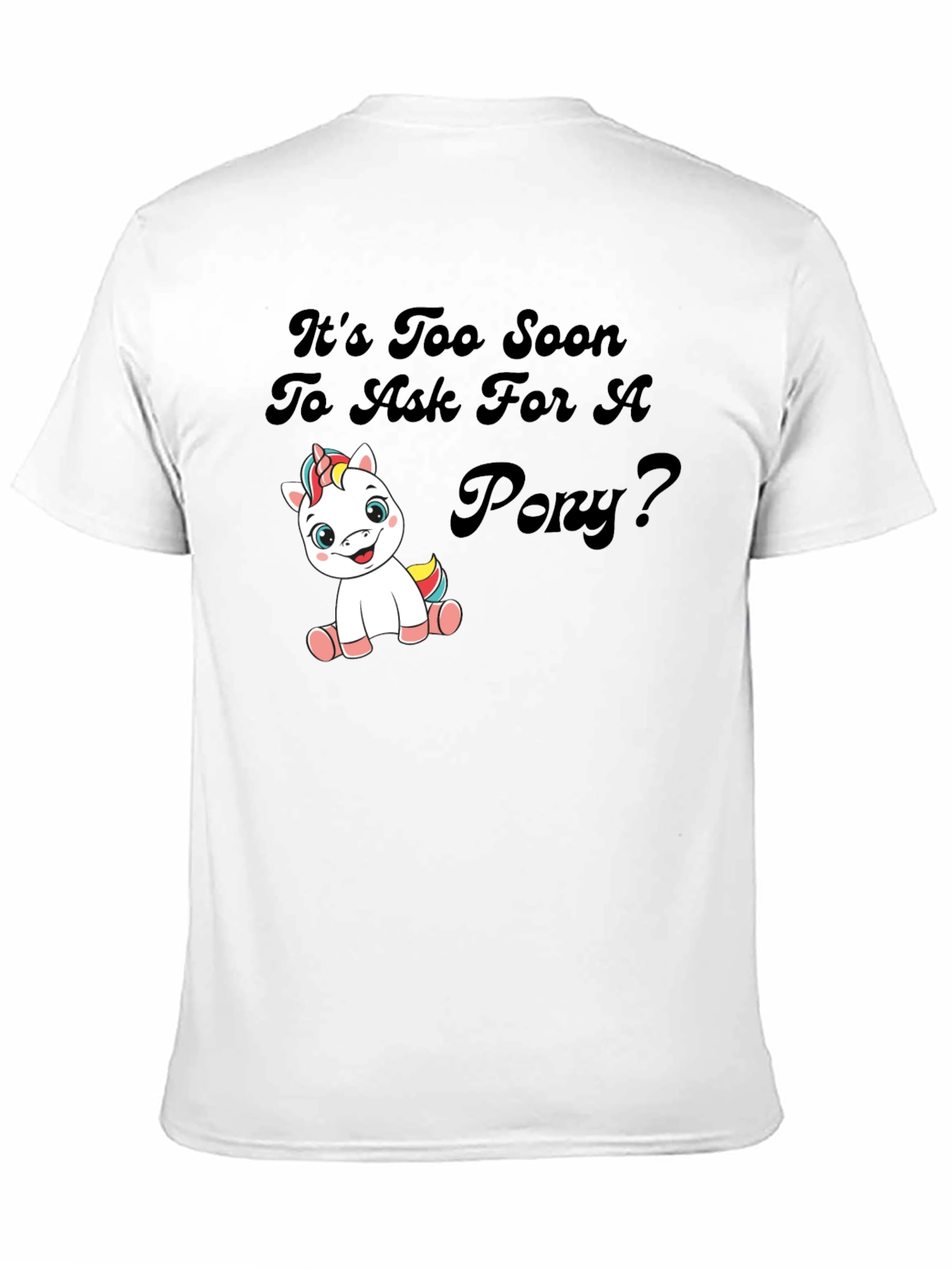 Black It's Too Soon To Ask For A Pony Black T-Shirt view 11