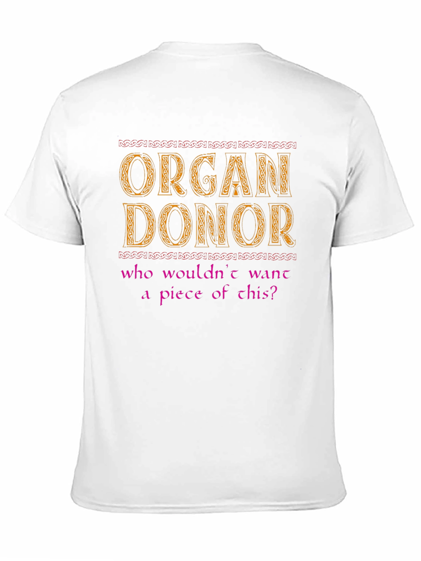 Organ Donor T-Shirt - Who Wouldn't Want a Piece? - 11