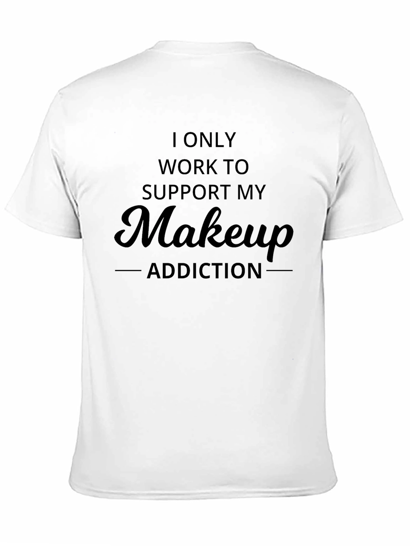Black Makeup Addiction T-Shirt - Work to Support Makeup view 11