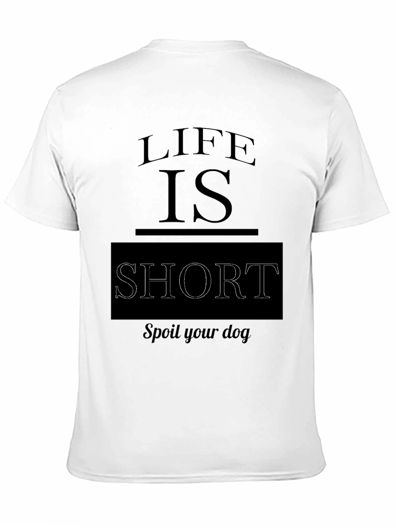 Black Life is Short, Spoil Your Dog Black T-Shirt view 11