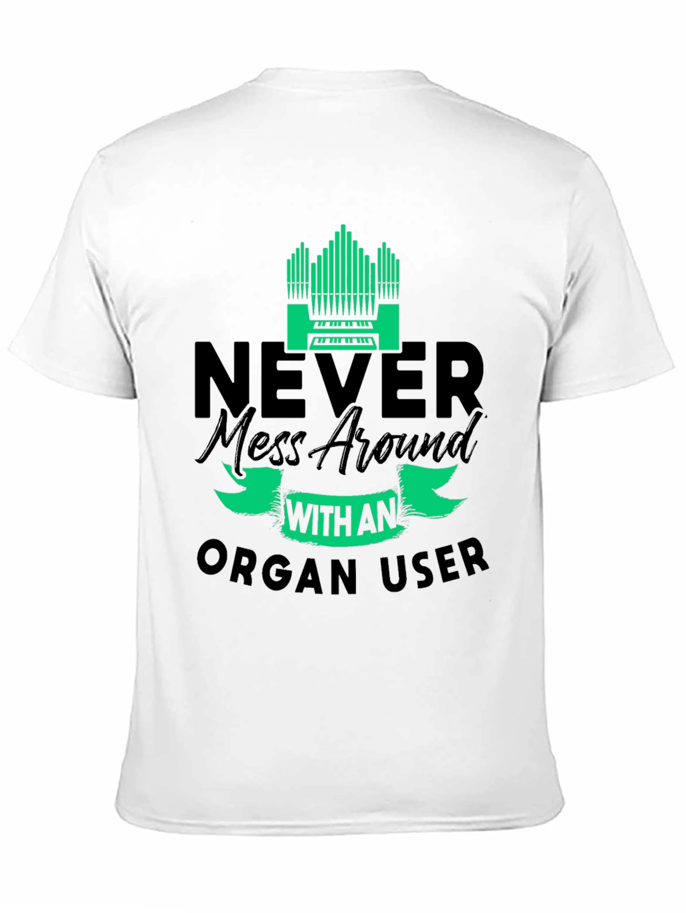 Black Never Mess with an Organ User T-Shirt view 11