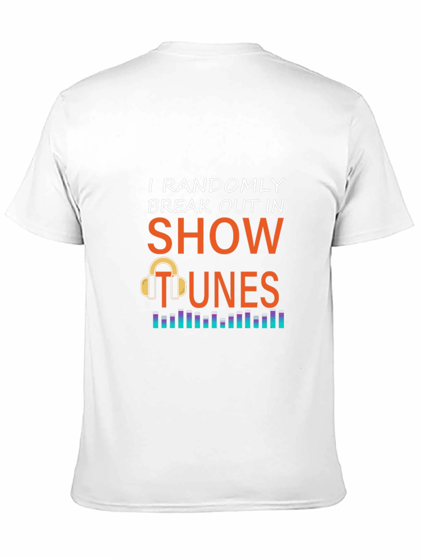Show Tunes Graphic Tee - Randomly Break Out in Song! - 11