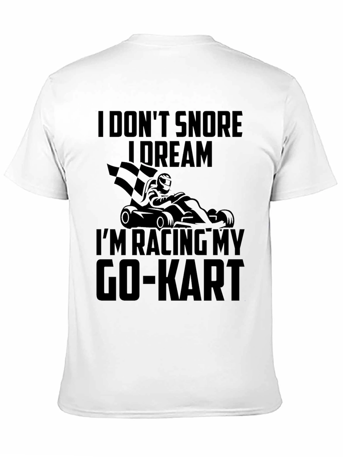 Black Funny Go-Kart Racing T-Shirt - I Don't Snore, I Dream view 11