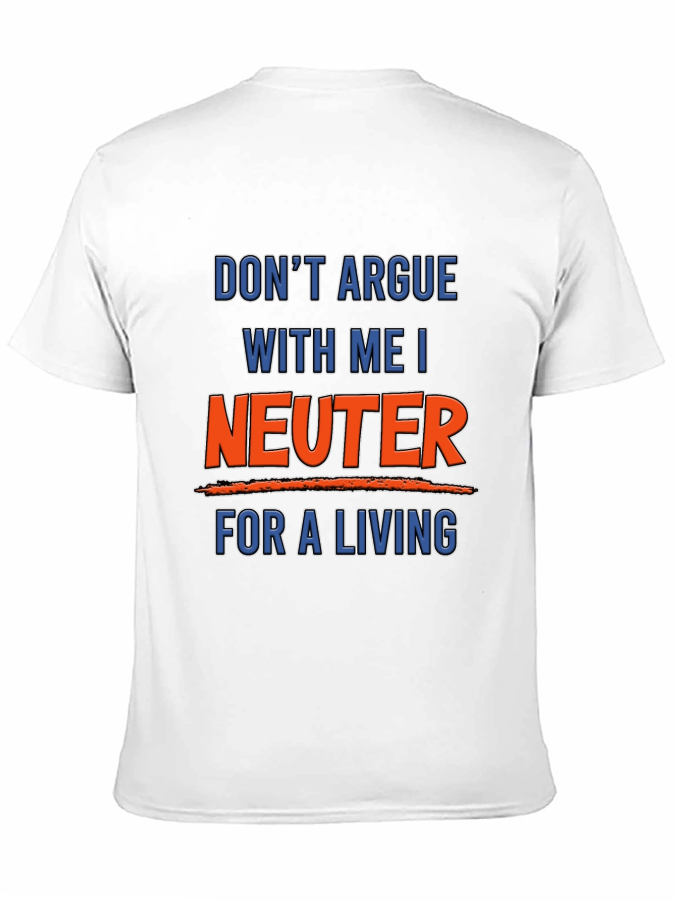 Black Don't Argue With Me I Neuter For A Living T-Shirt view 11