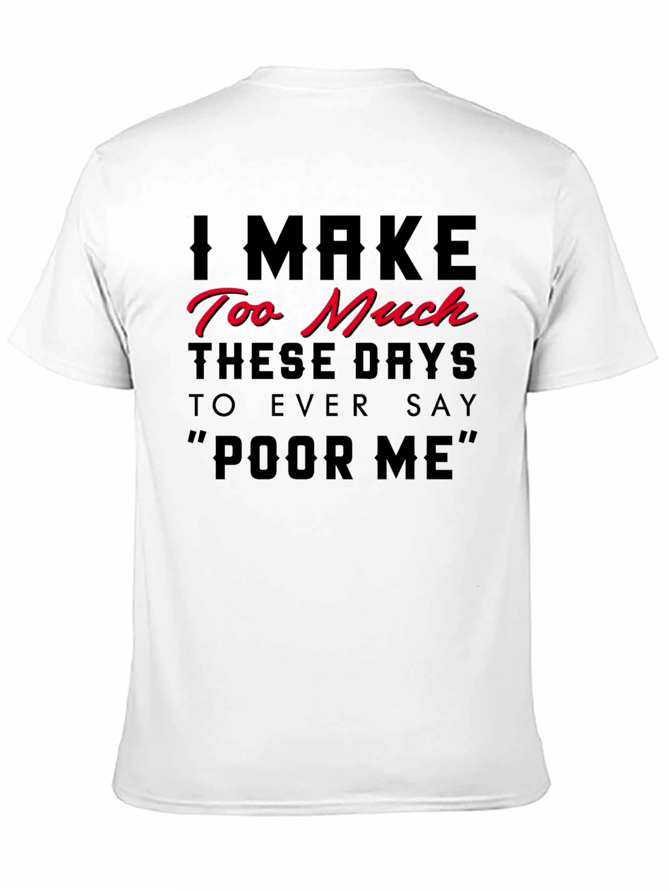 Black I Make Too Much Funny Statement T-Shirt view 11