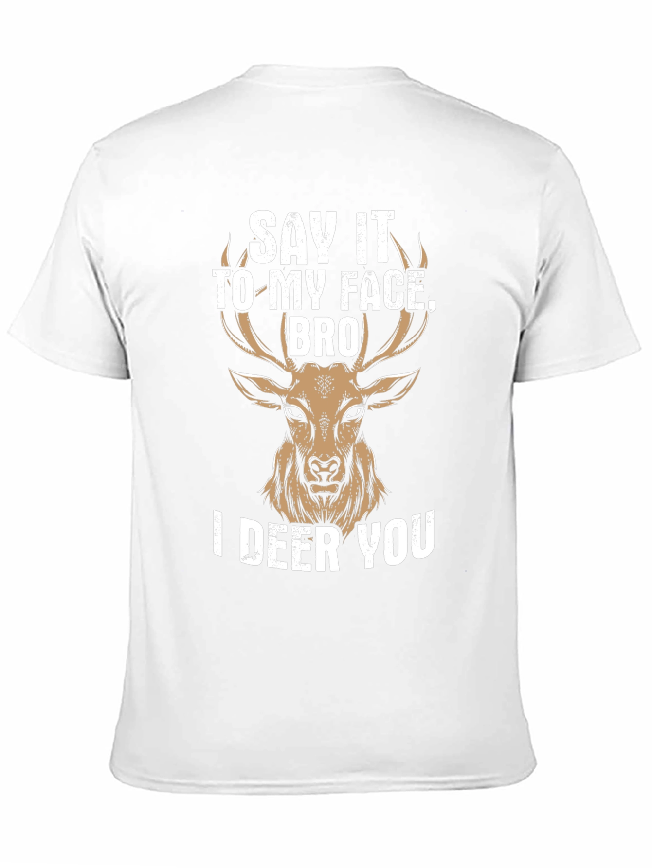 Black Say It To My Face Bro I Deer You T-Shirt view 11