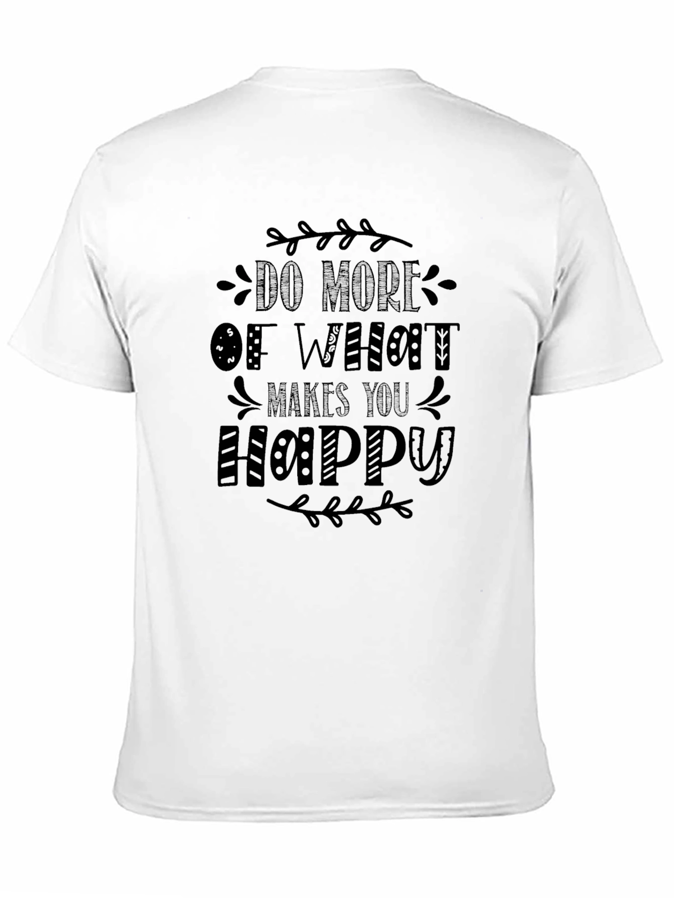 Motivational T-Shirt: Do More of What Makes You Happy - 11