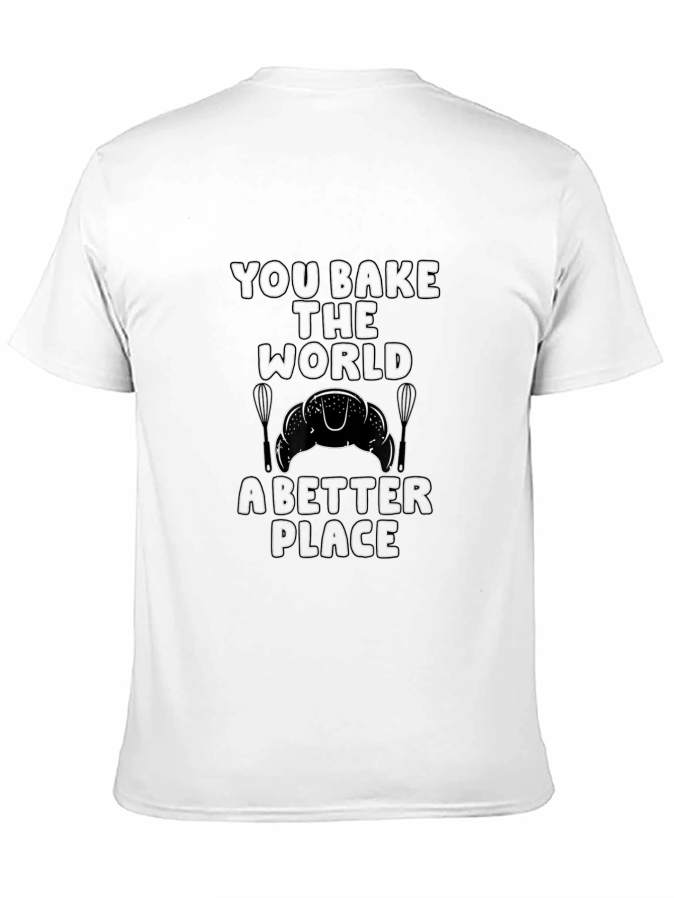 You Bake the World Better T-Shirt - 11