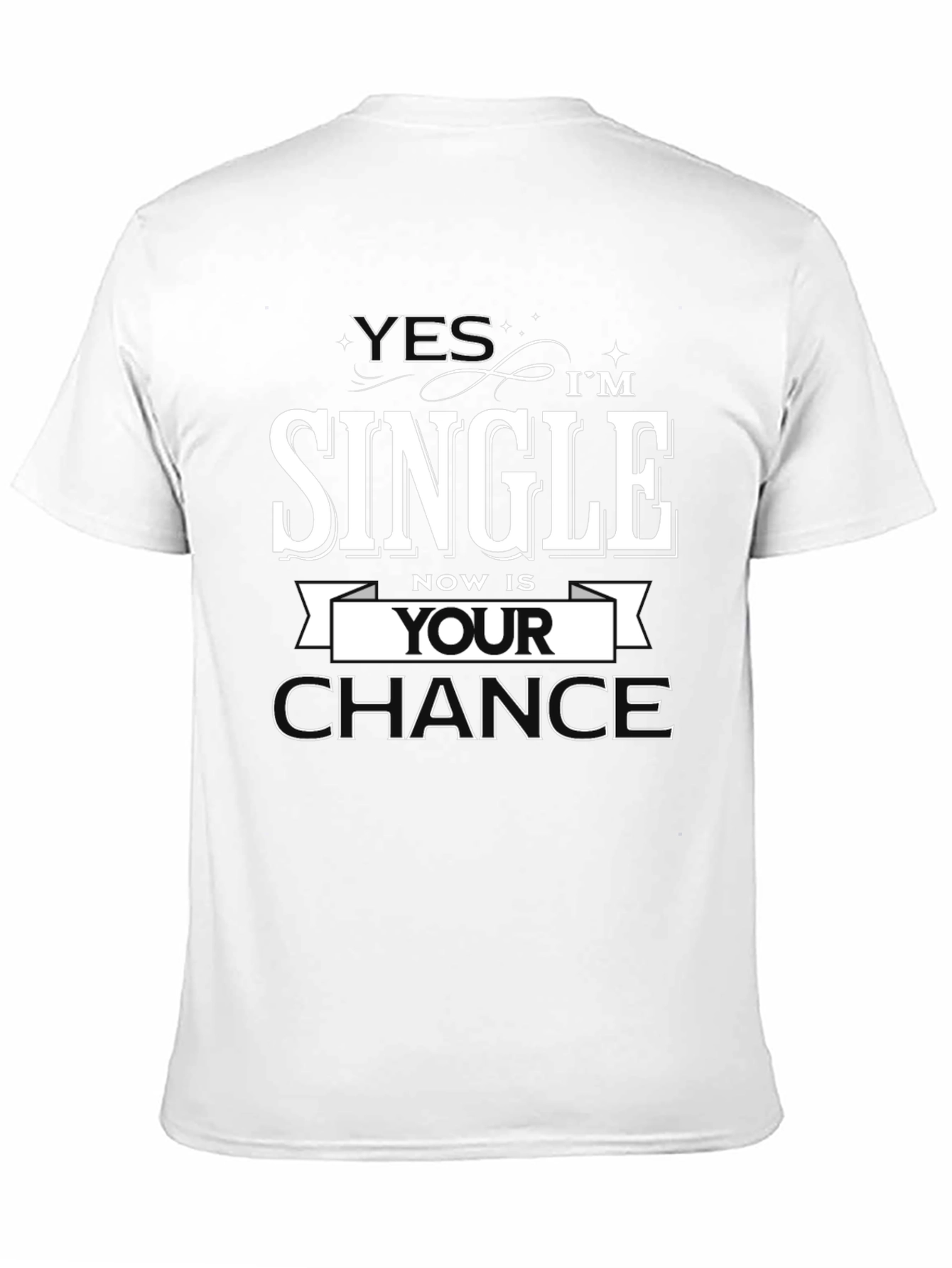 Black Yes I'm Single, Now is Your Chance T-Shirt view 11