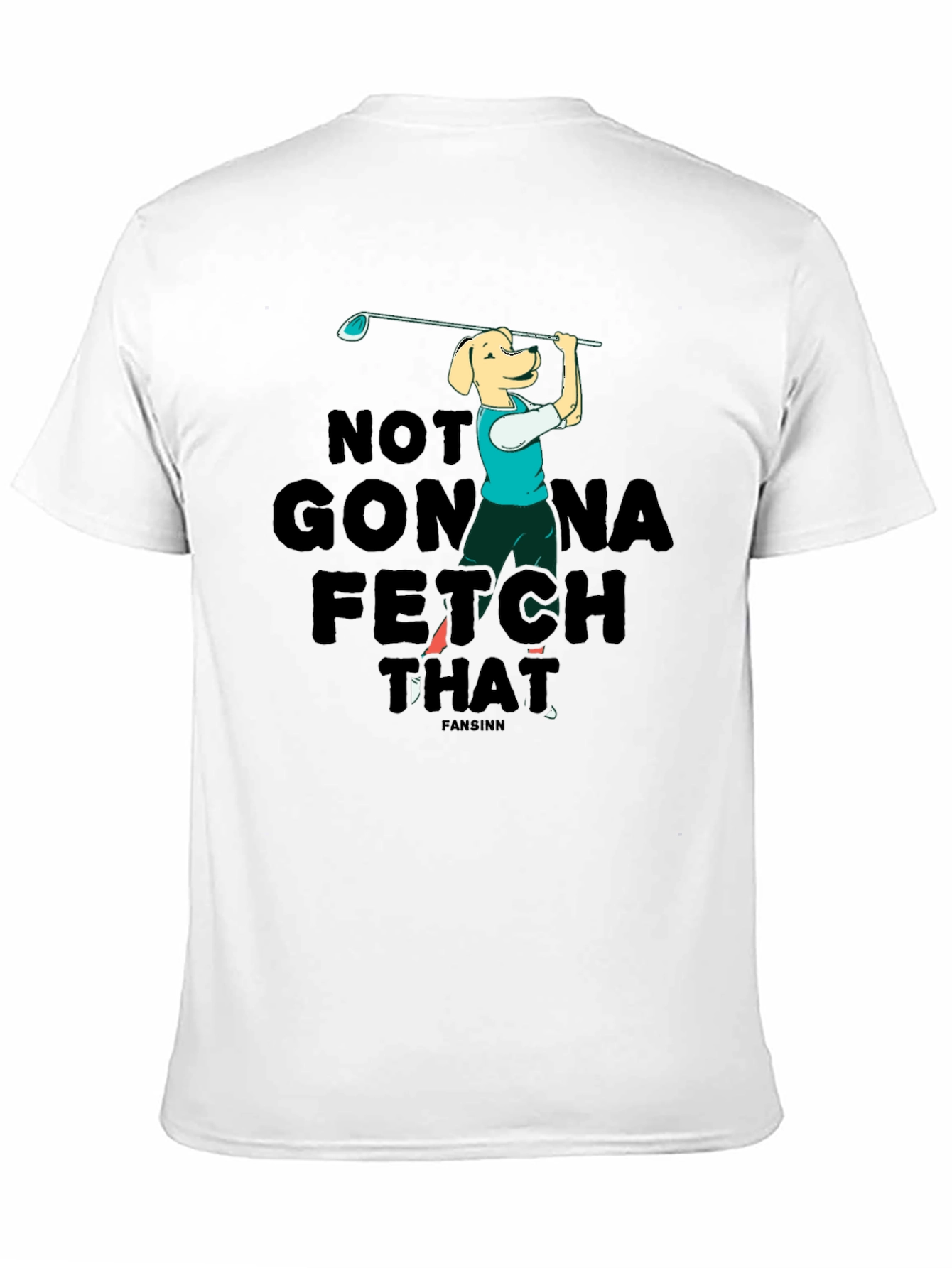 Black Funny Dog Golf T-Shirt - Not Gonna Fetch That view 11
