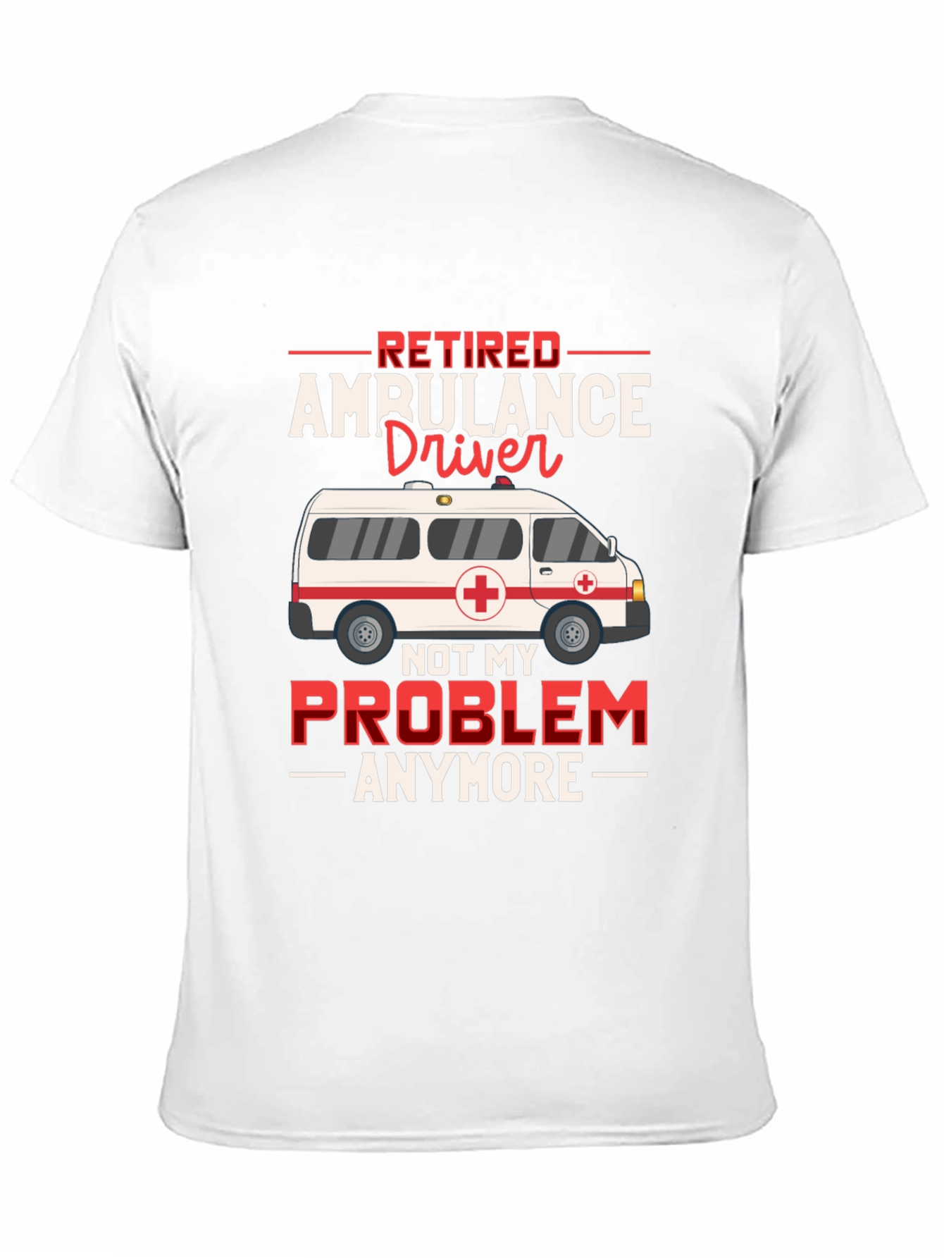Retired Ambulance Driver T-Shirt Funny EMT Paramedic Gift Tee - 11