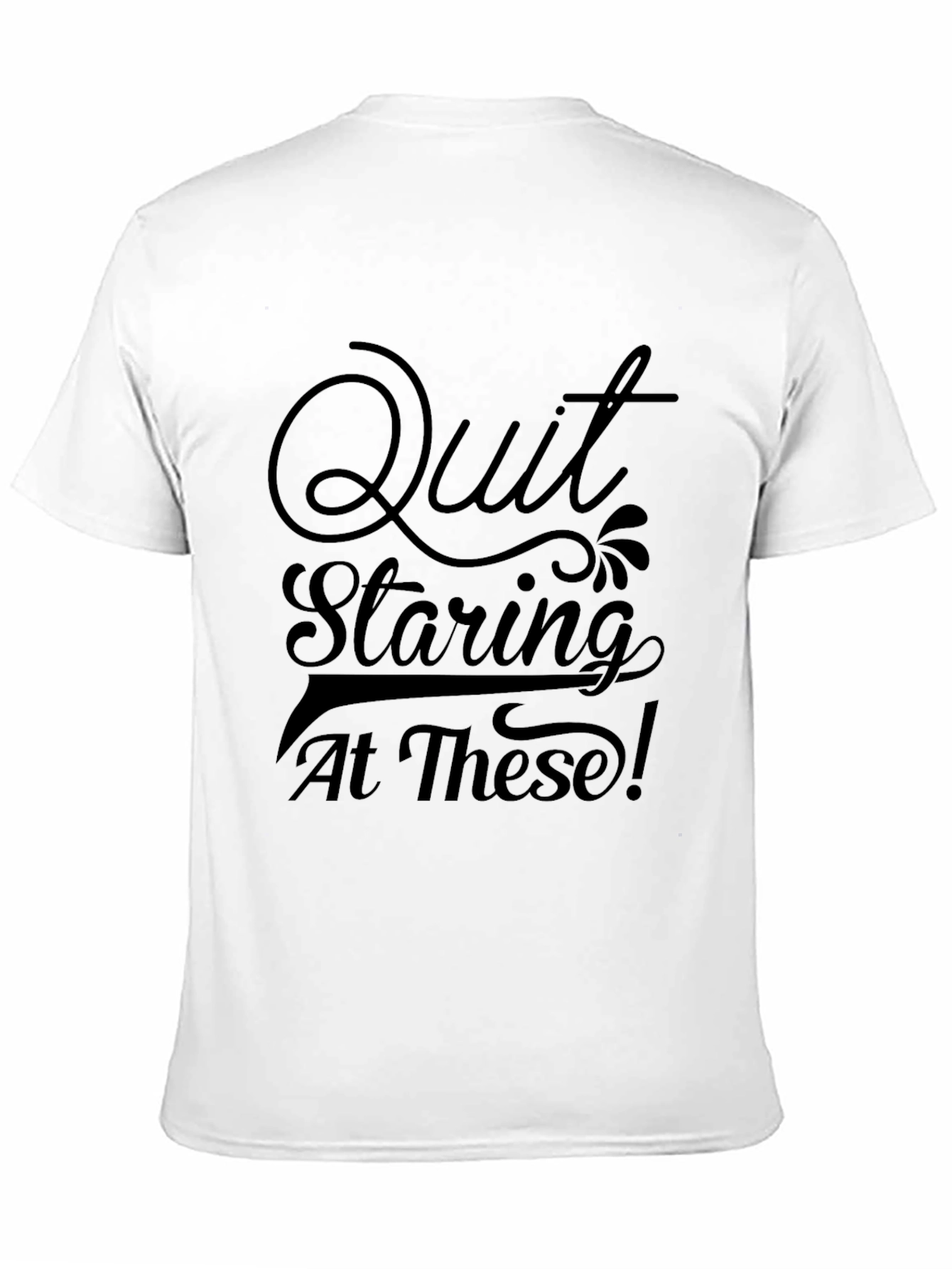 Black Quit Staring Tee - Funny Graphic T-Shirt view 11