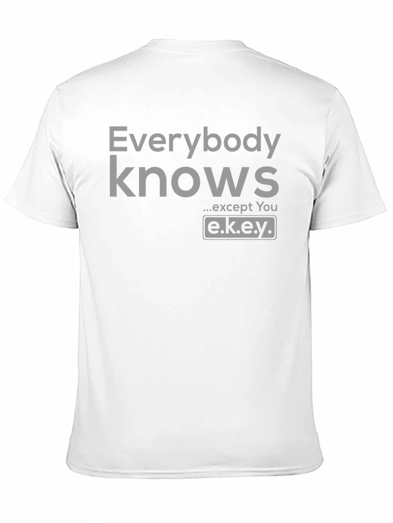 Black Everybody Knows T-Shirt - Except You - Novelty Graphic Tee view 11