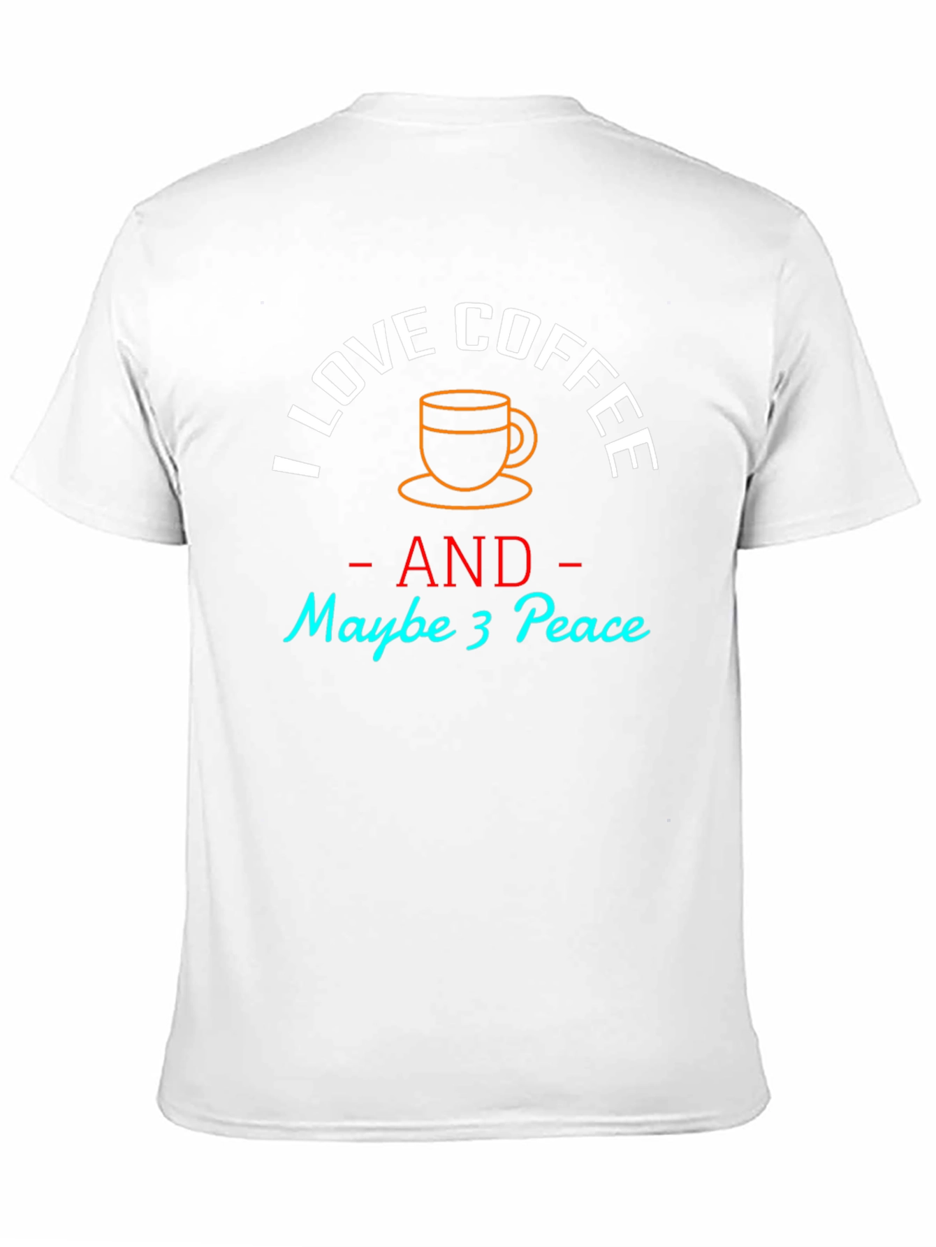 I Love Coffee and Maybe 3 Peace T-Shirt - 11
