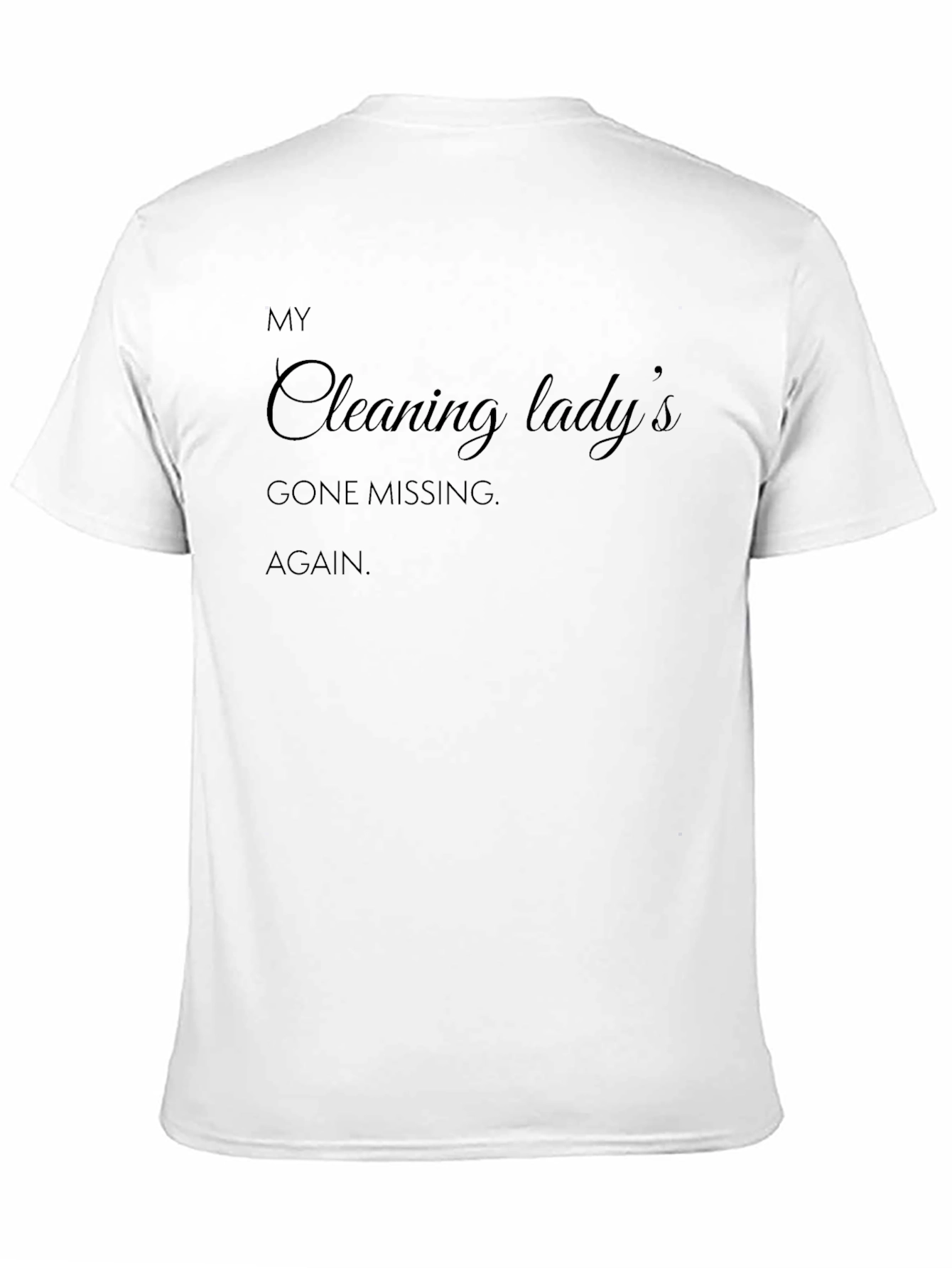 Black Humorous 'My Cleaning Lady's Gone Missing AGAIN' Black T-Shirt view 11