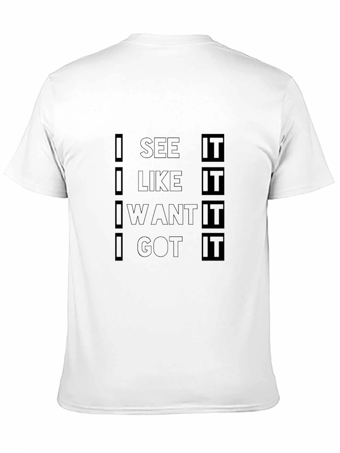 Black I See It I Like It I Want It I Got It Black T-Shirt view 11