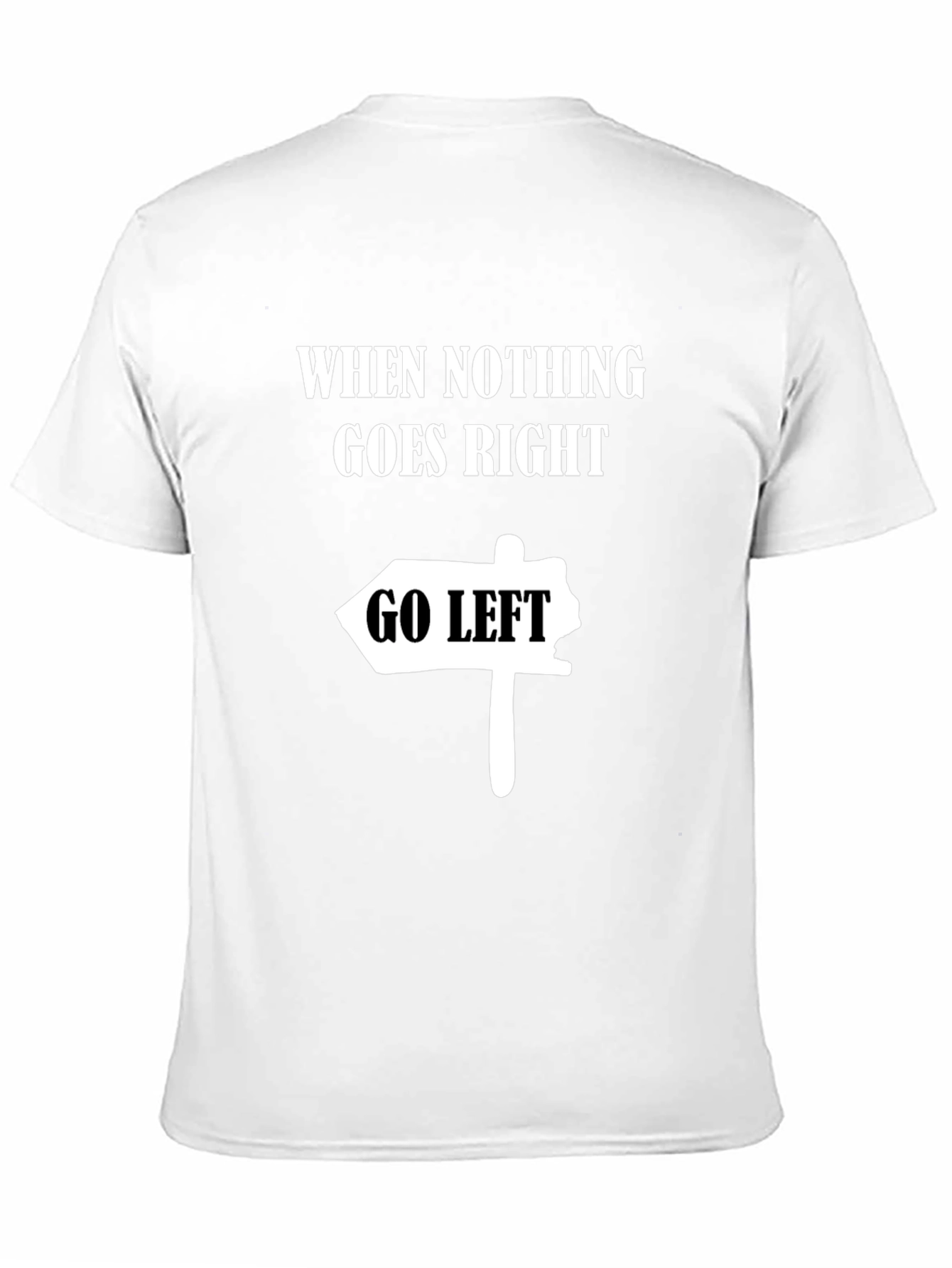 Black Funny Graphic Tee - When Nothing Goes Right, Go Left view 11
