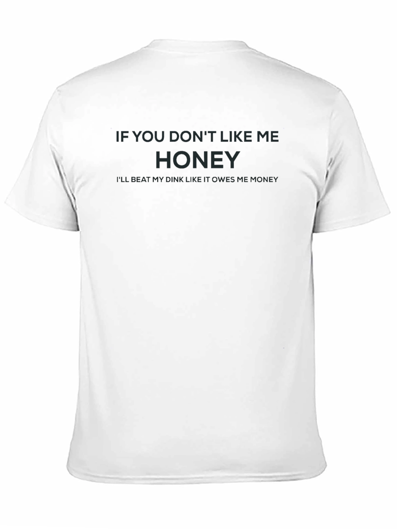 Black Humorous Graphic T-Shirt - "If You Don't Like Me, Honey" view 11