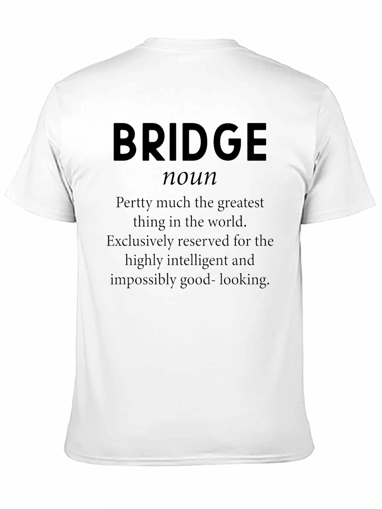 Black Bridge Definition Funny T-Shirt - Intelligent & Good Looking view 11
