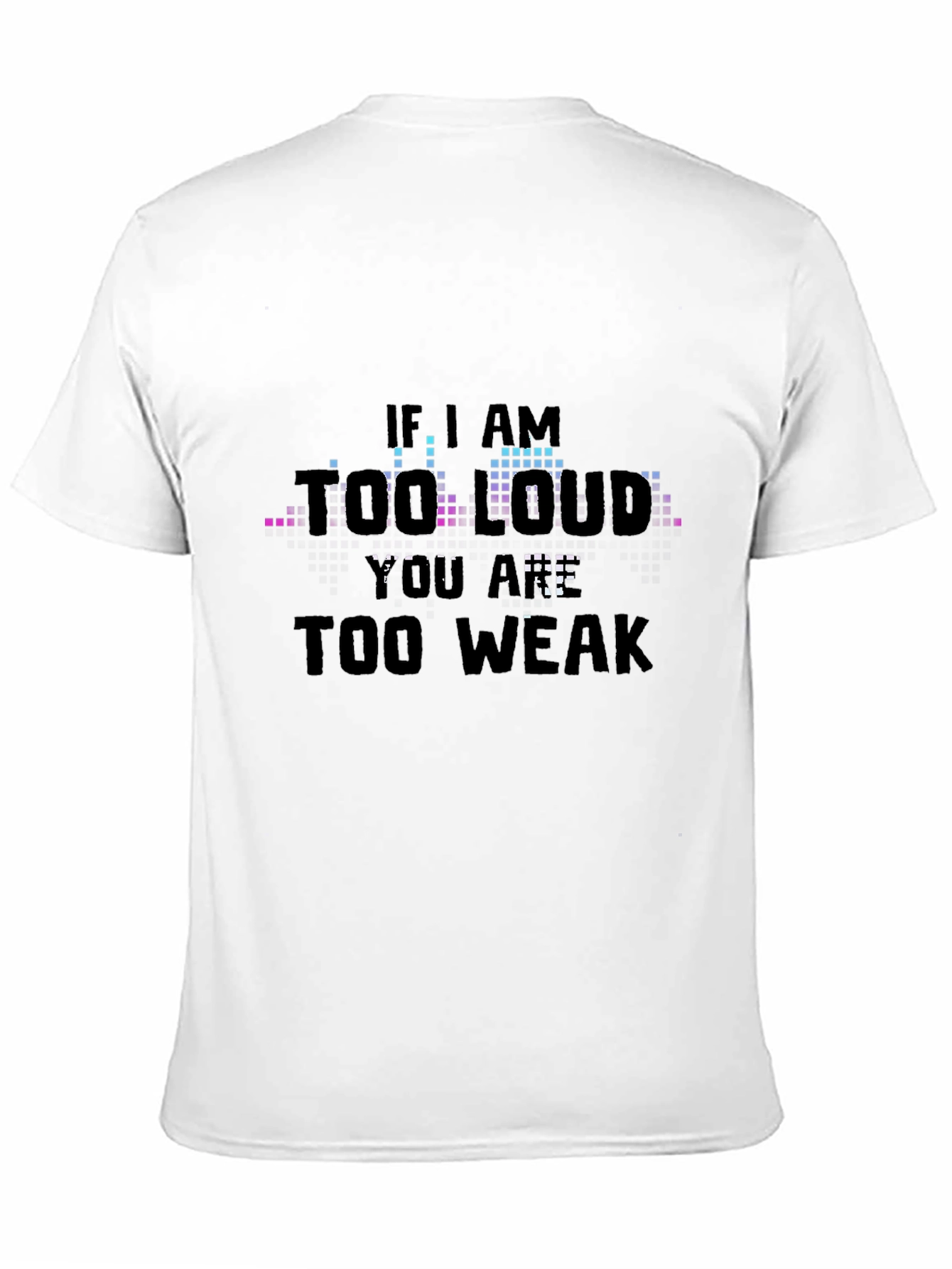 Black If I Am Too Loud - Graphic T-Shirt view 11