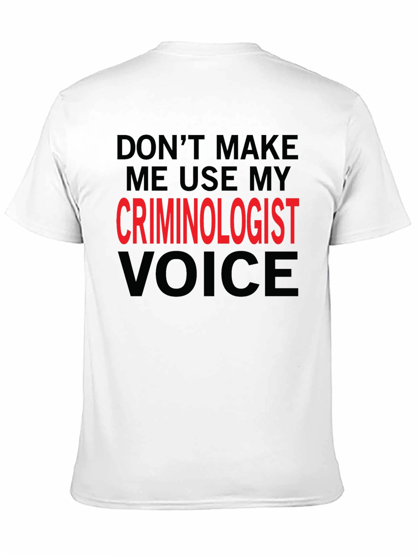 Black Criminologist Voice T-Shirt - Funny Sarcastic Tee view 11