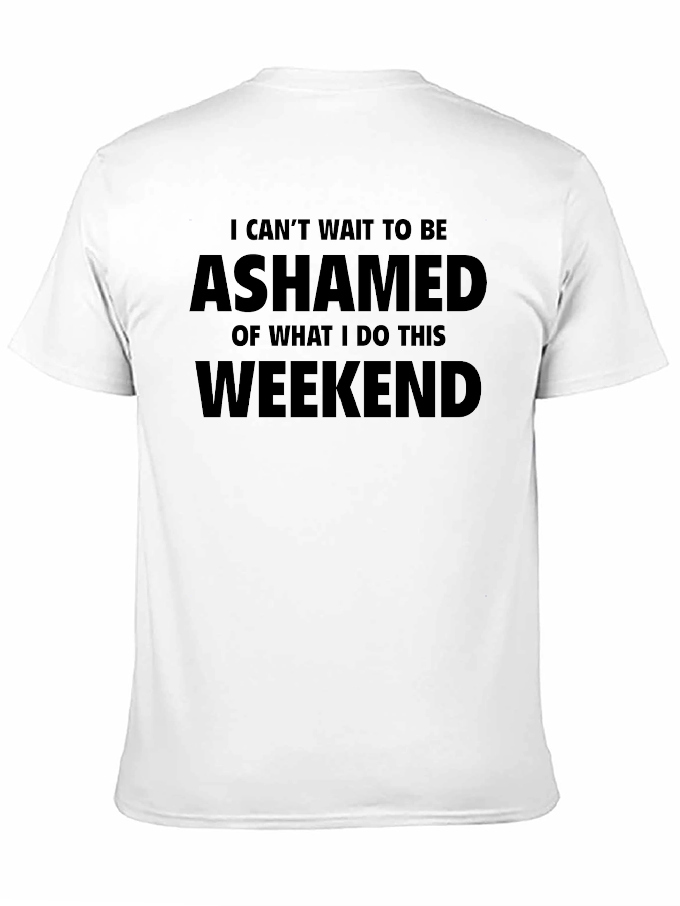 Black Ashamed Weekend T-Shirt - Funny Slogan Tee view 11