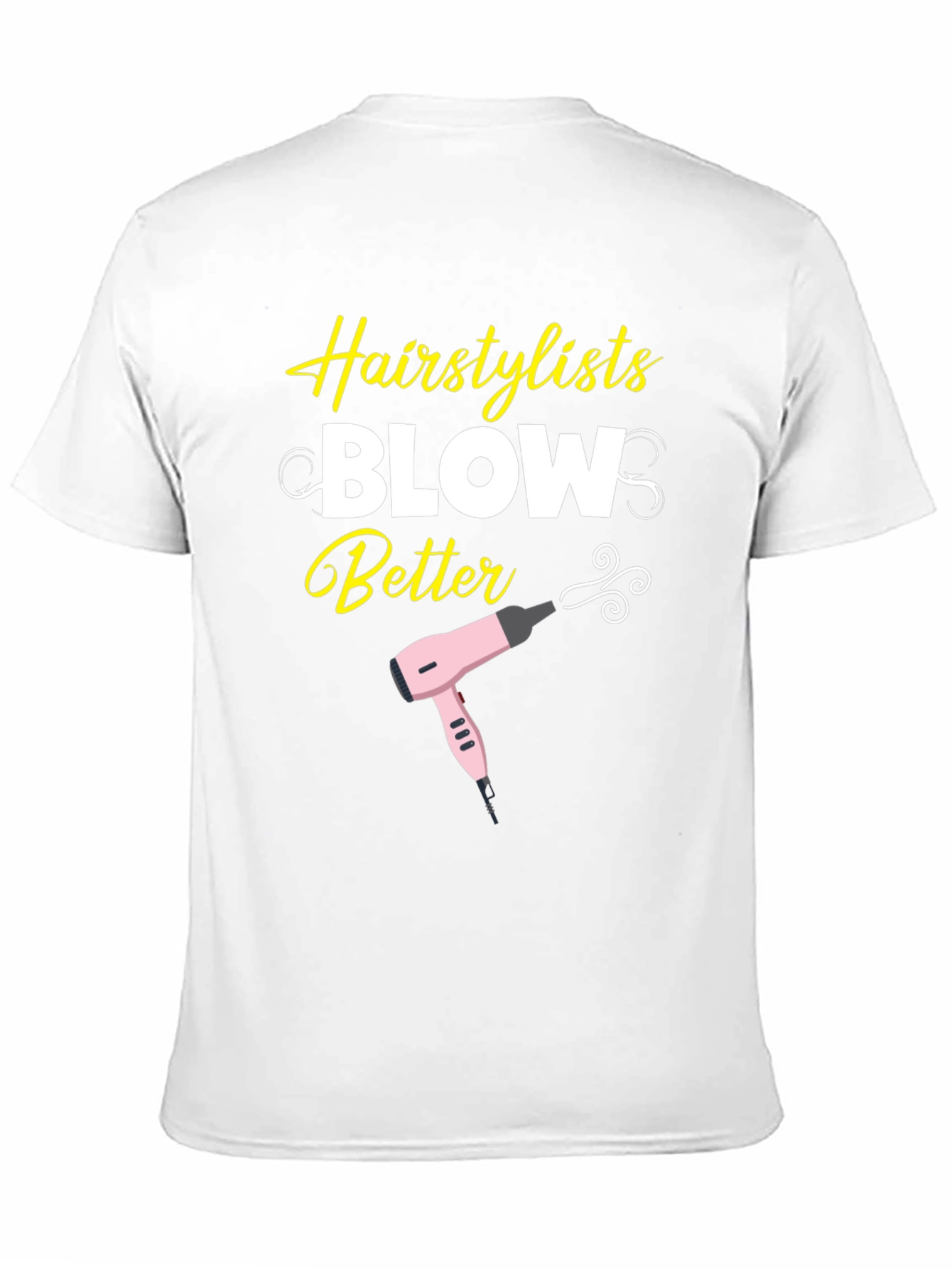 Hairstylist Blow Better T-Shirt - Funny Hairdresser Tee - 11