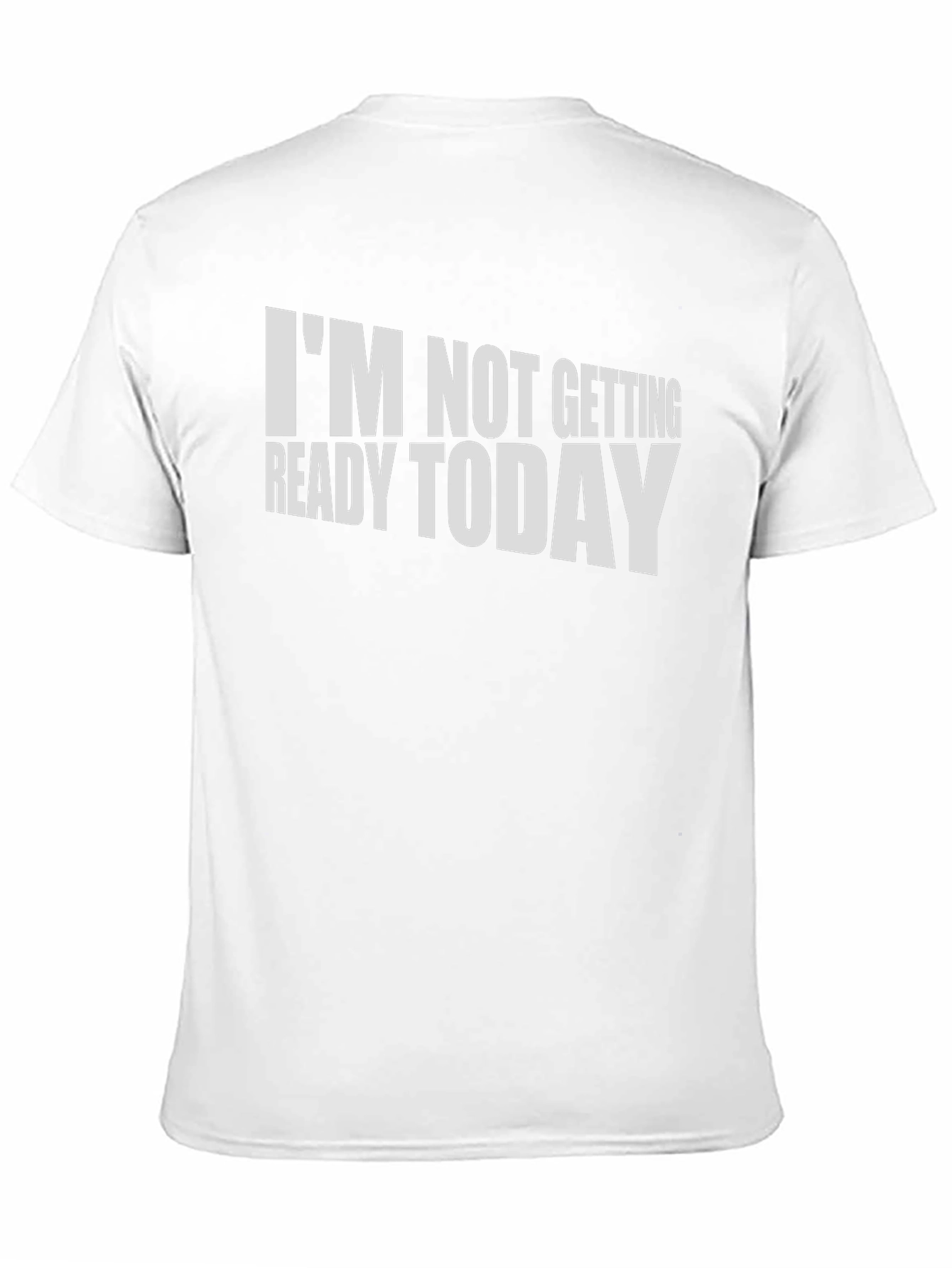 Black Funny "I'm Not Getting Ready Today" T-Shirt view 11