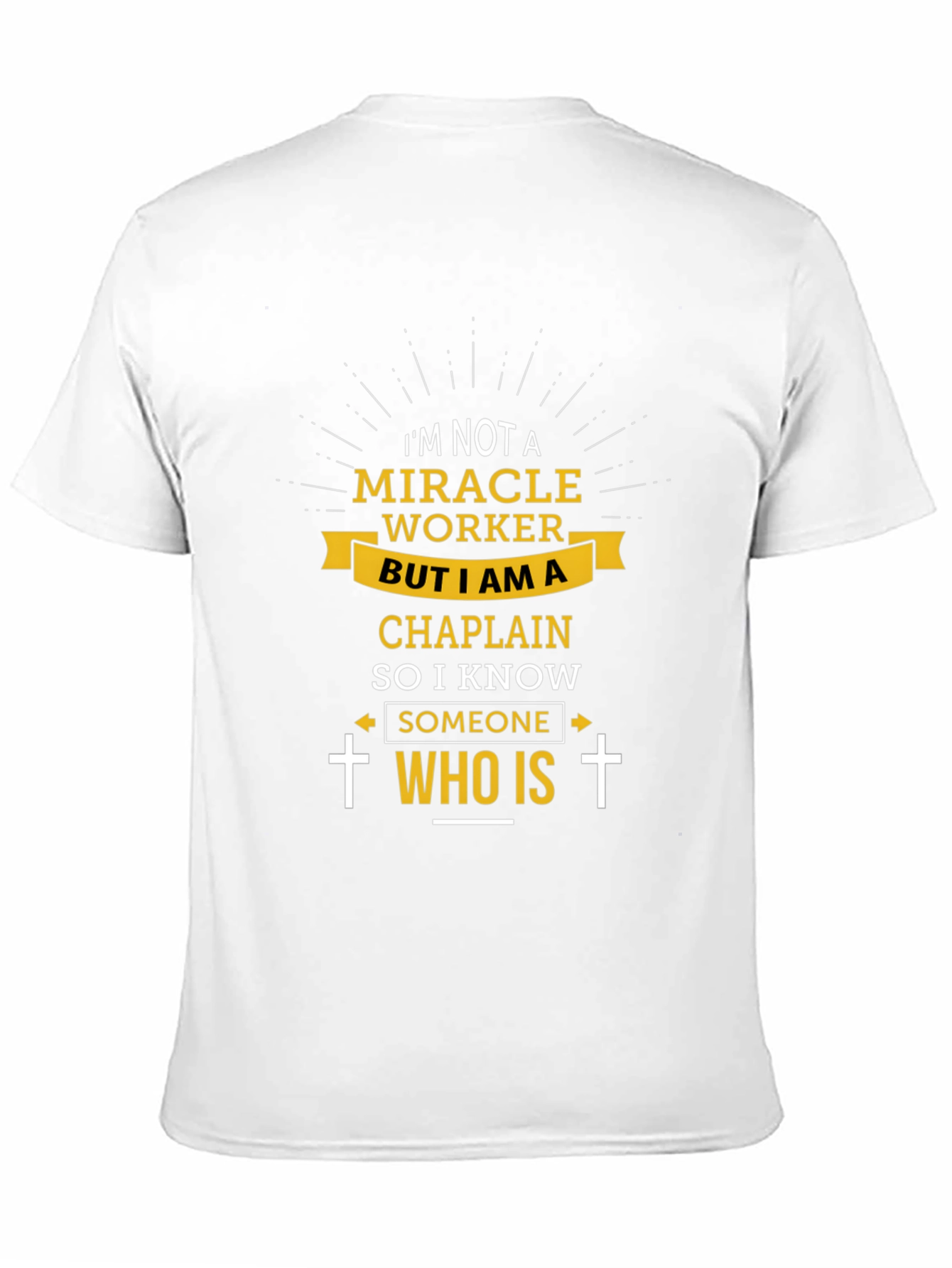 Chaplain T-Shirt: I'm Not a Miracle Worker - 11