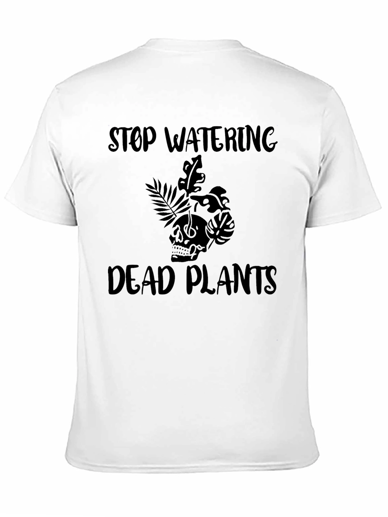 Black Stop Watering Dead Plants Graphic T-Shirt view 11