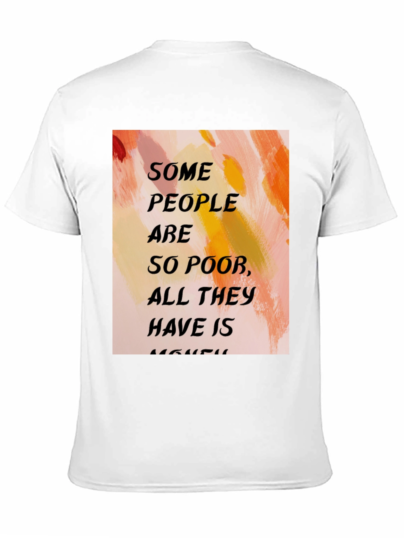Black Humorous Quote T-Shirt - "Some People Are So Poor..." view 11