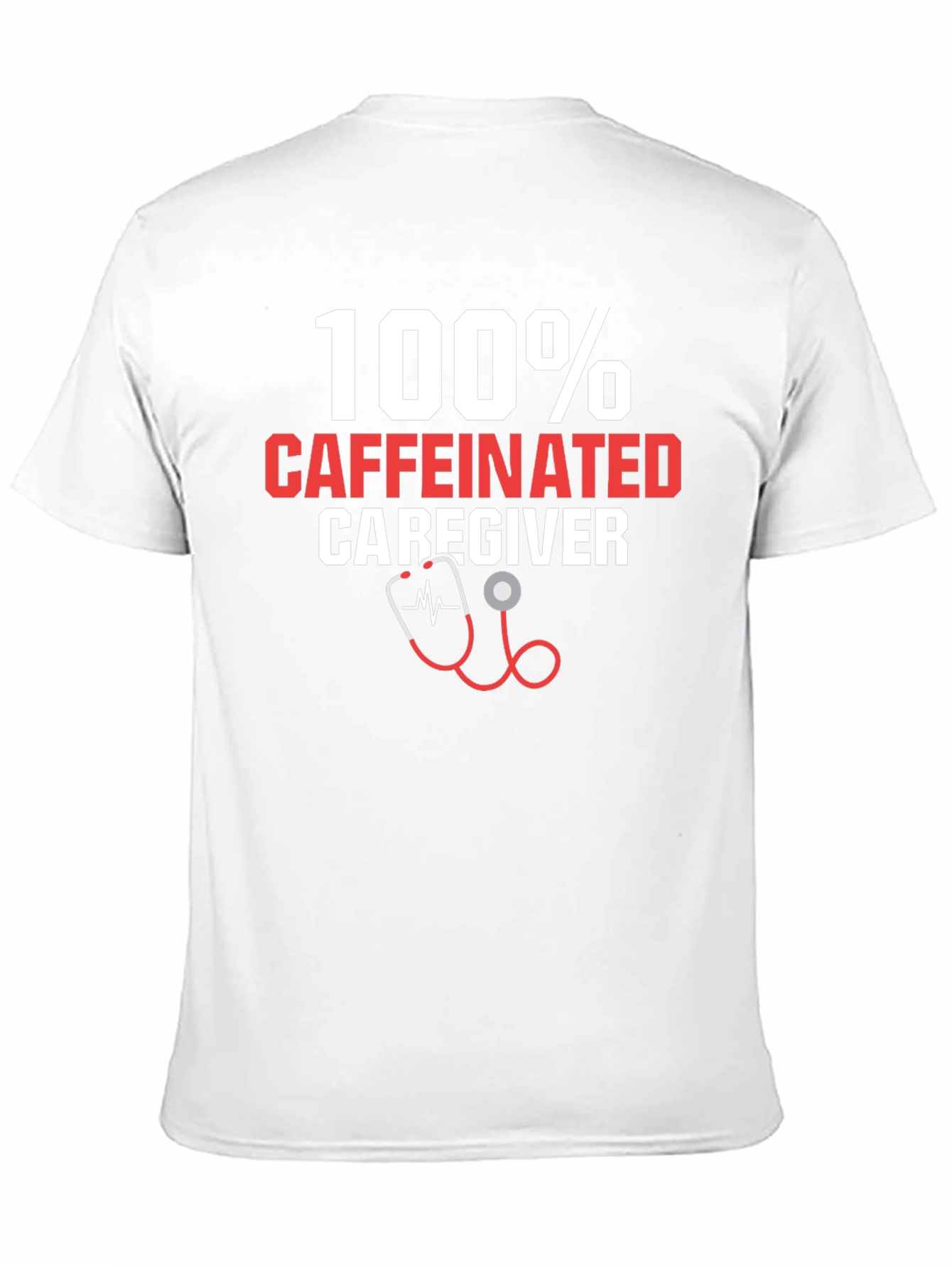 100% Caffeinated Caregiver T-Shirt - 11