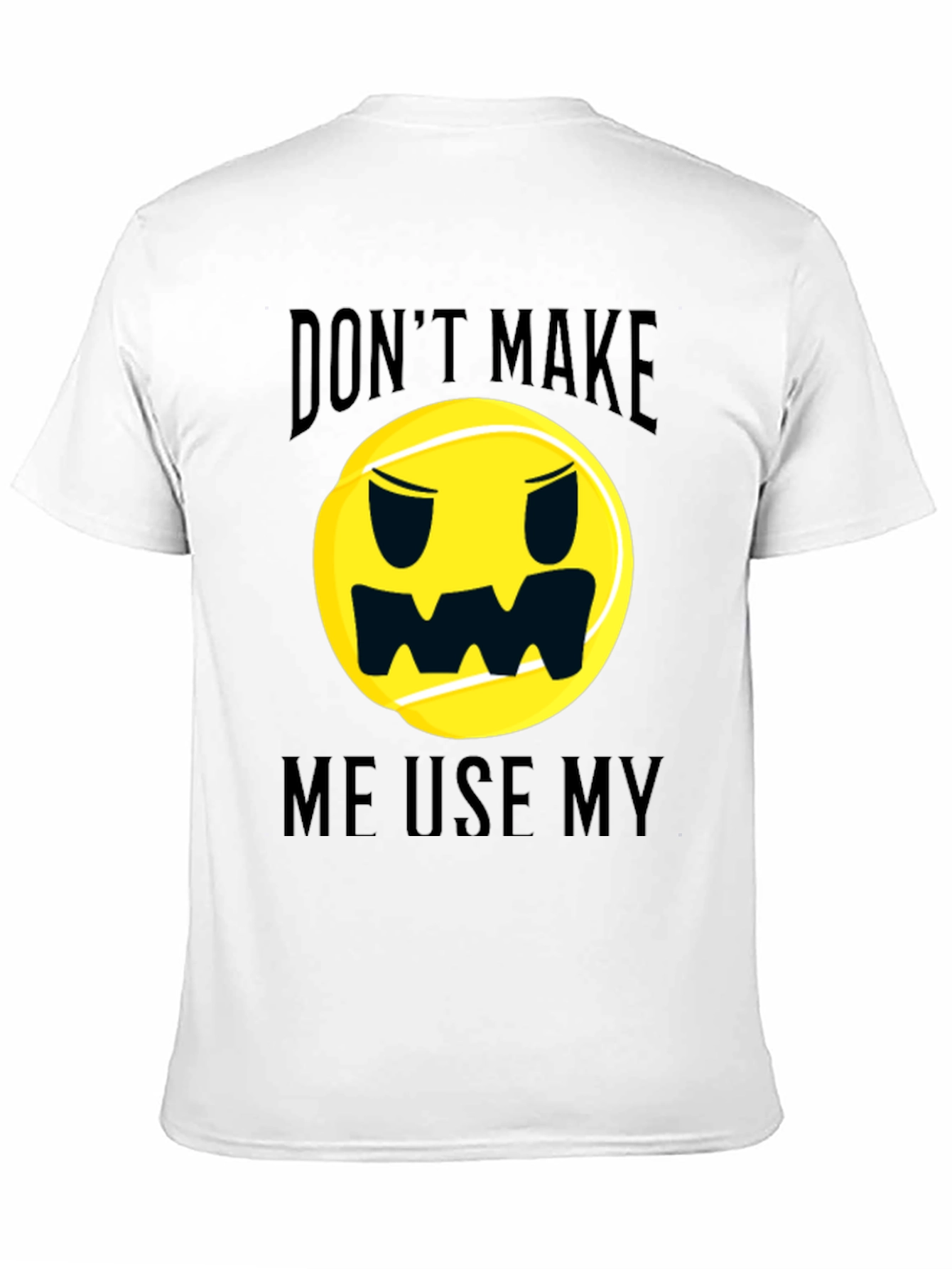 Black Funny Tennis Ball Graphic T-Shirt - Don't Make Me Use My... view 11