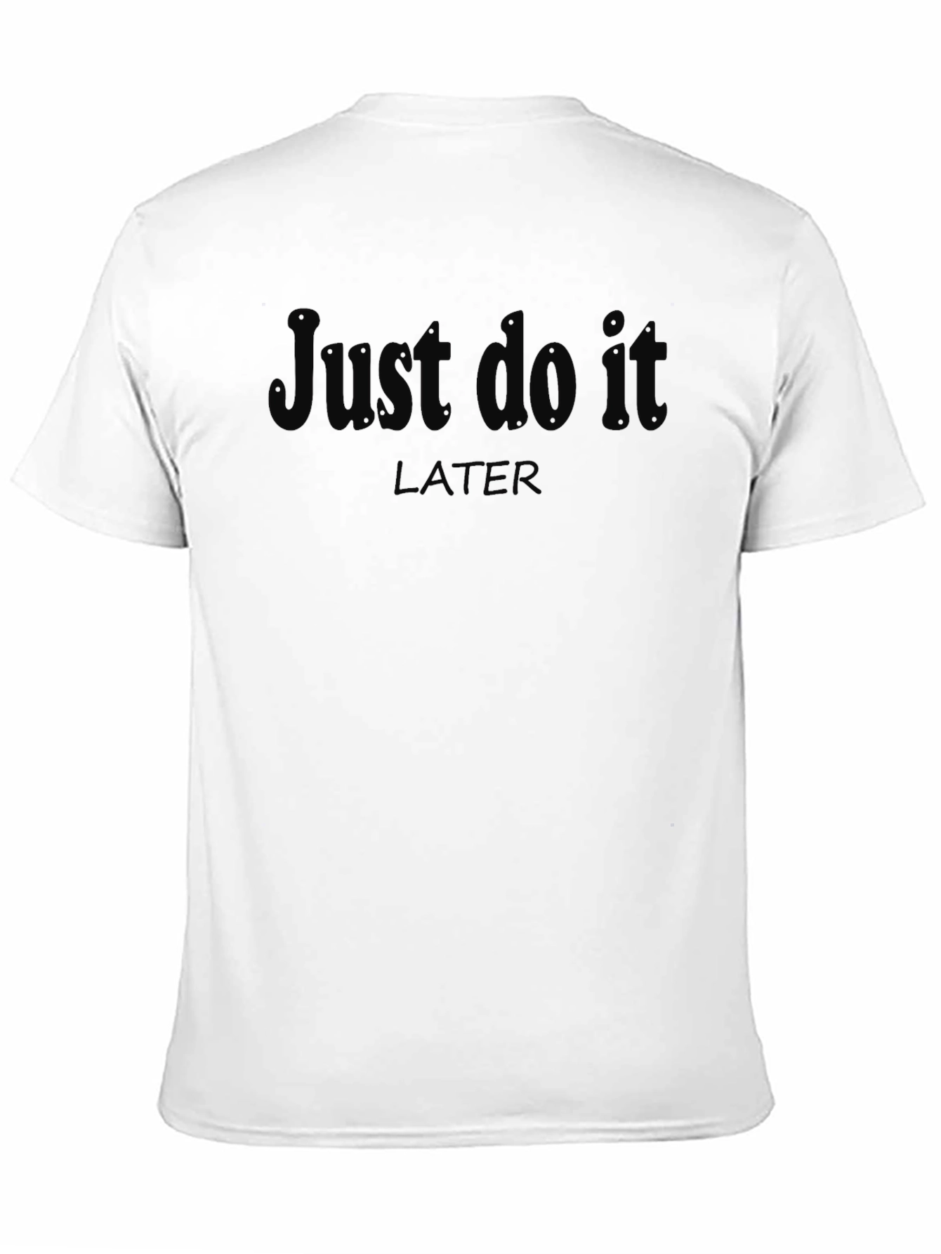 Black Just Do It Later T-Shirt - Funny Procrastination Tee view 11