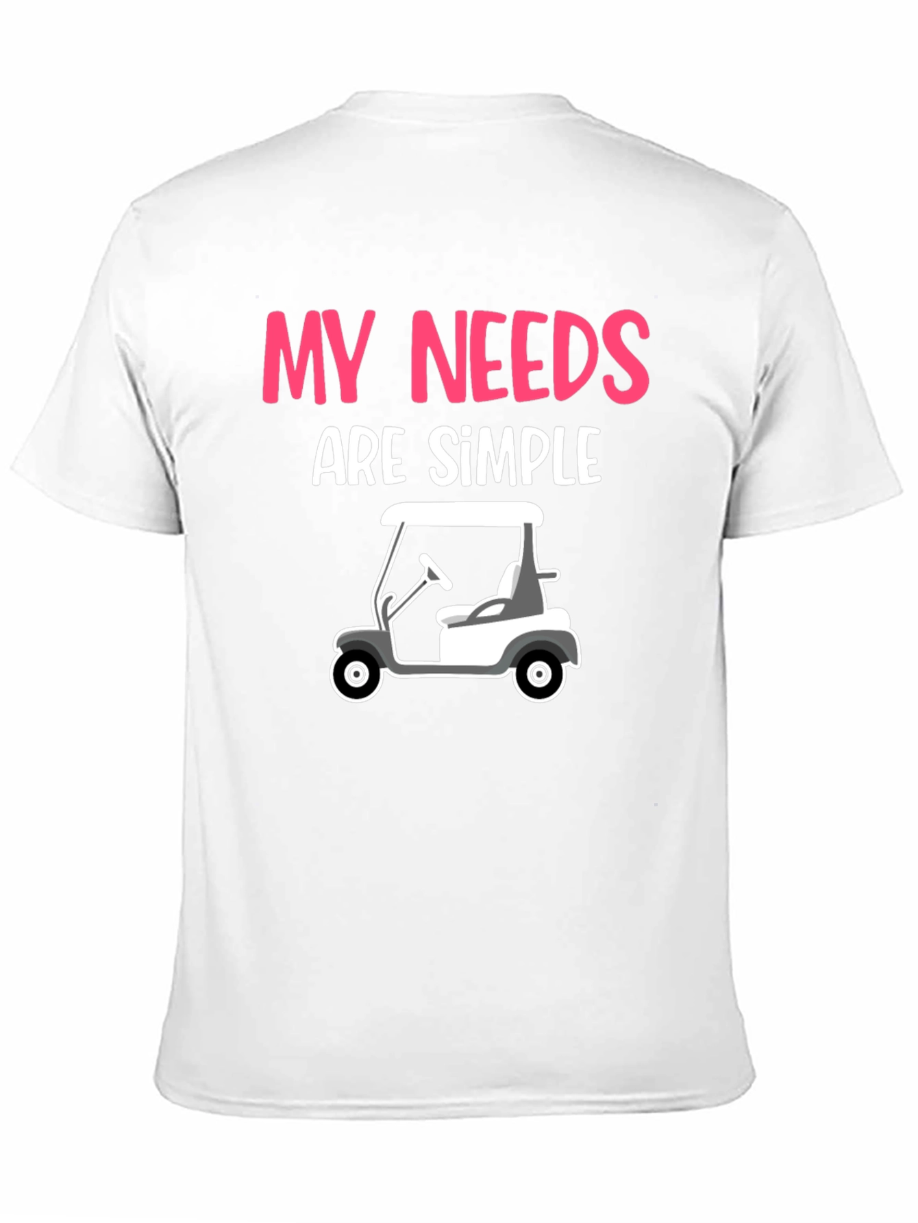 Black My Needs Are Simple - Golf Cart Graphic Tee view 11