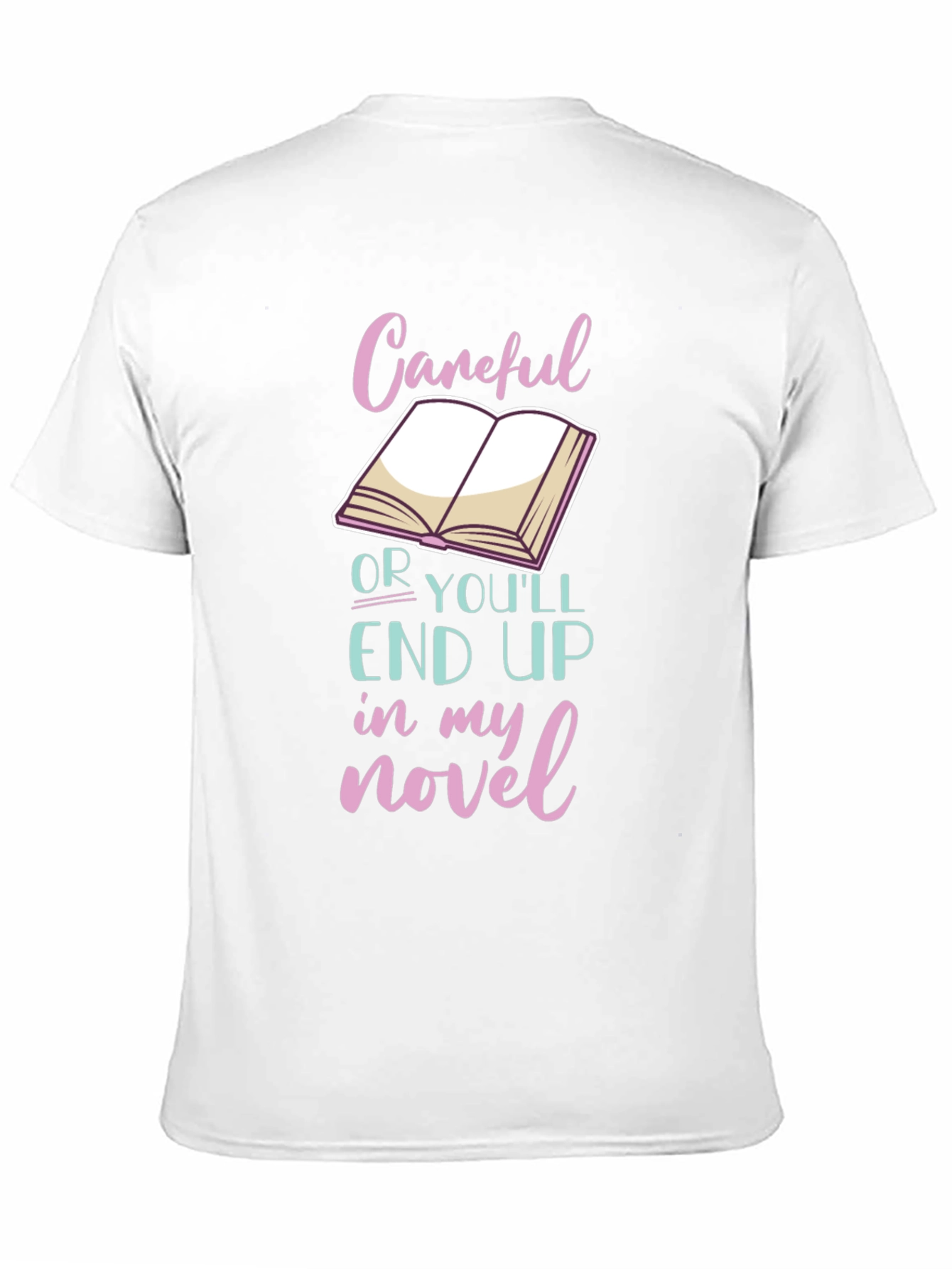 Black Careful or You'll End Up in My Novel T-Shirt view 11