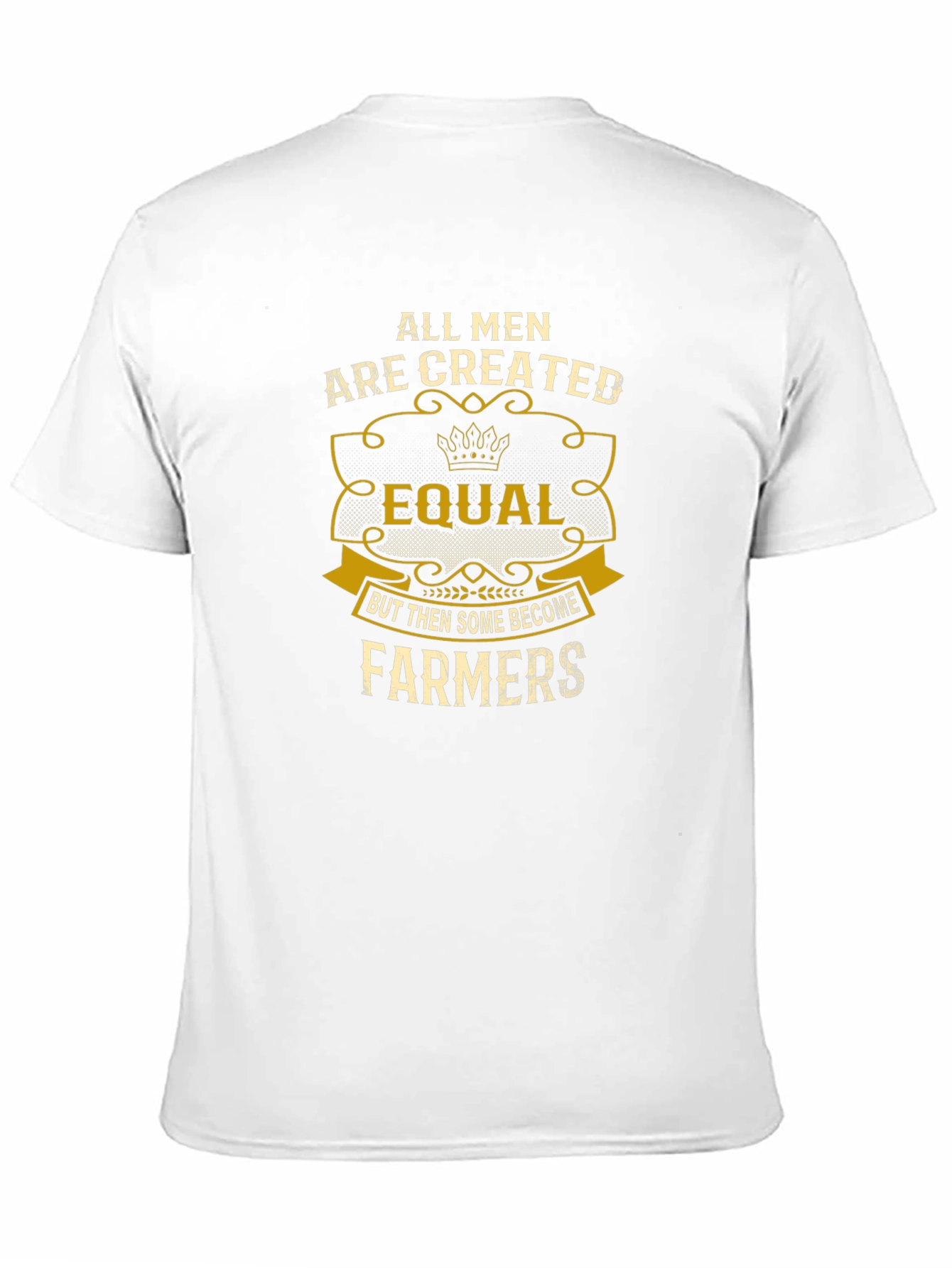 All Men Are Created Equal Farmers T-Shirt - 11