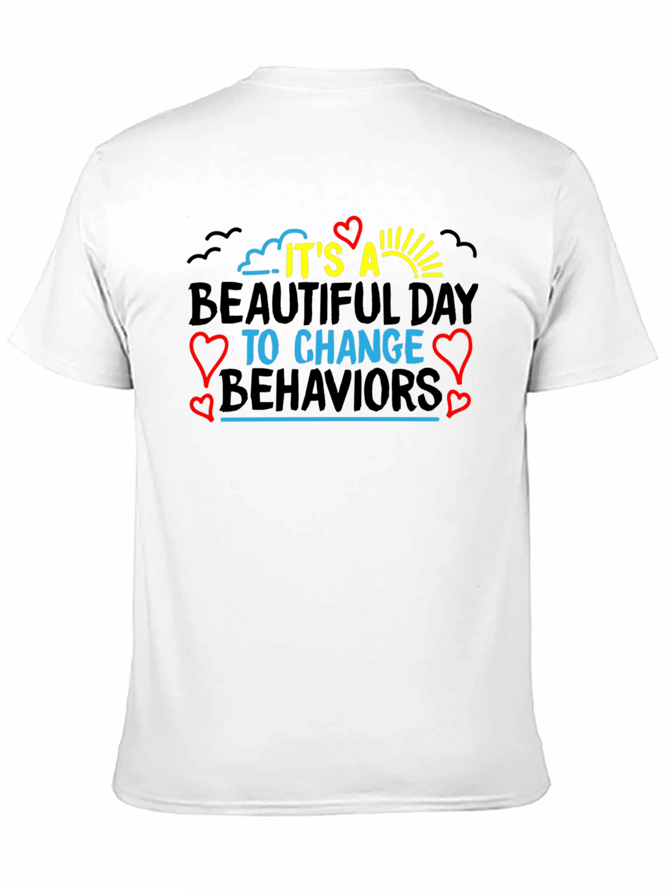It's a Beautiful Day to Change Behaviors T-Shirt - 11