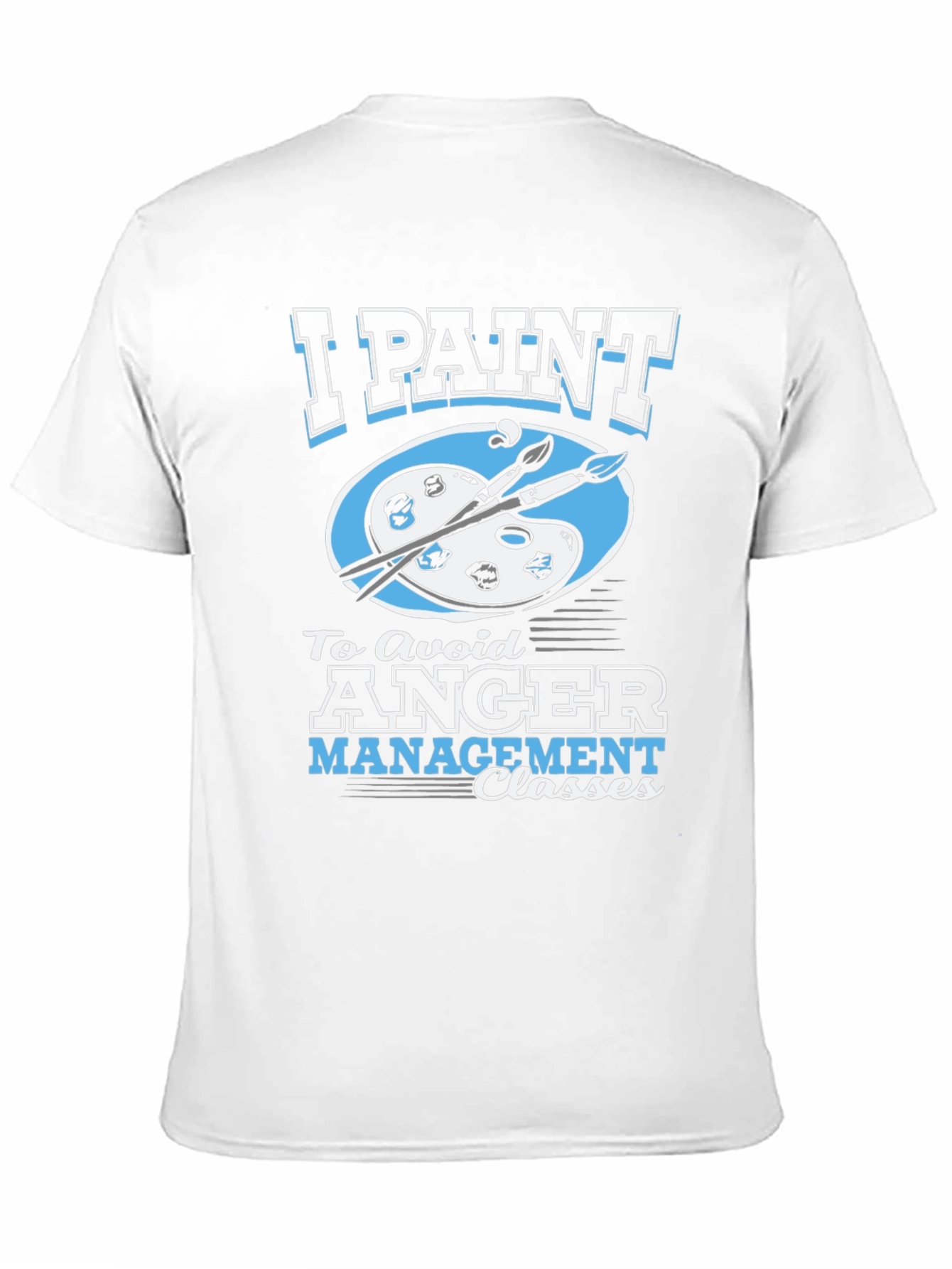 Black I Paint to Avoid Anger Management Classes Graphic Tee view 11