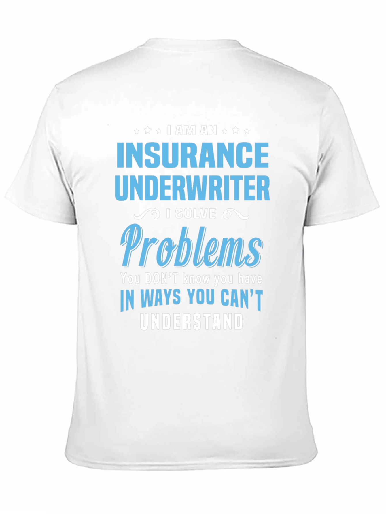 Black Insurance Underwriter T-Shirt - I Solve Problems view 11